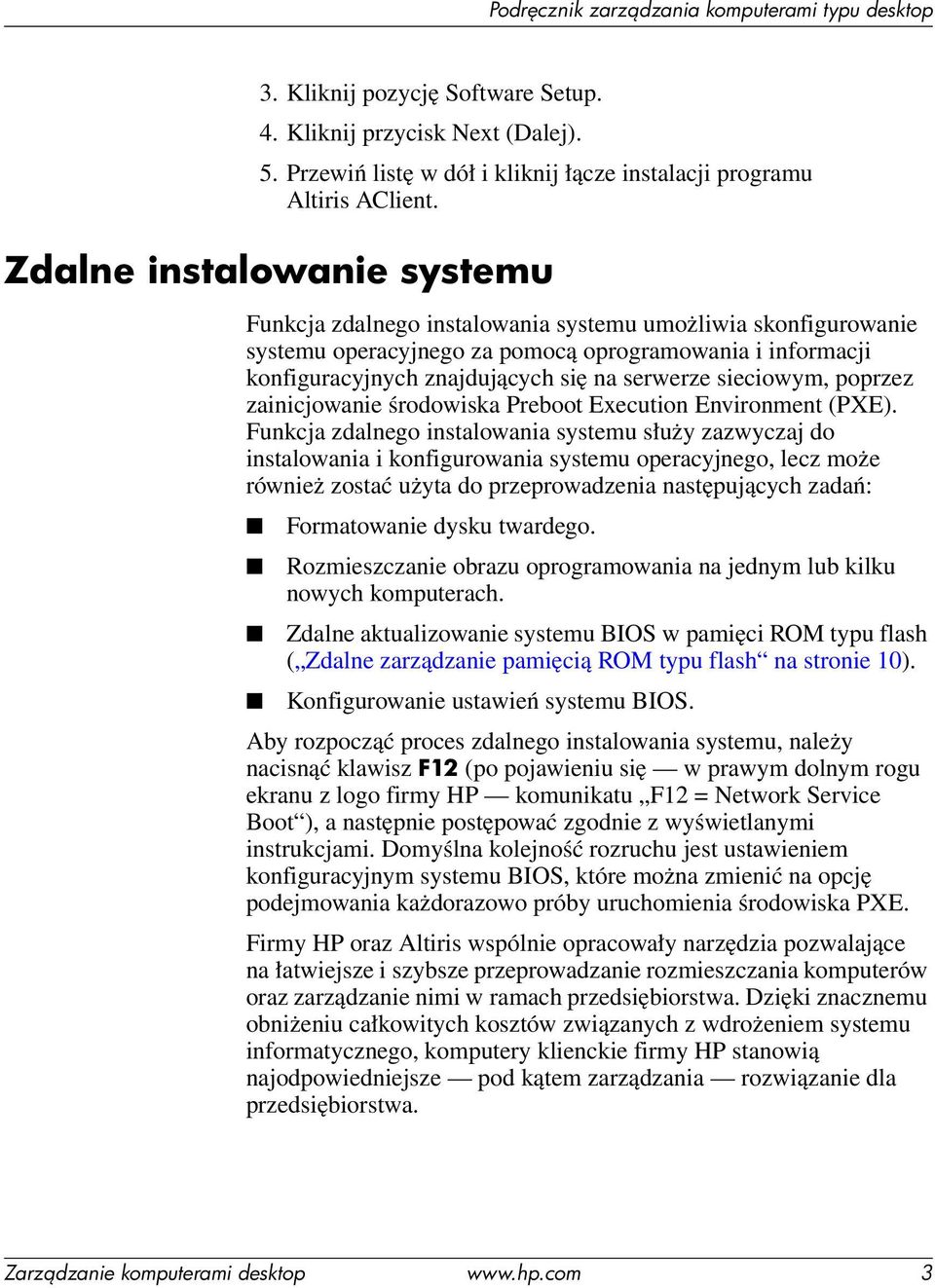 sieciowym, poprzez zainicjowanie środowiska Preboot Execution Environment (PXE).