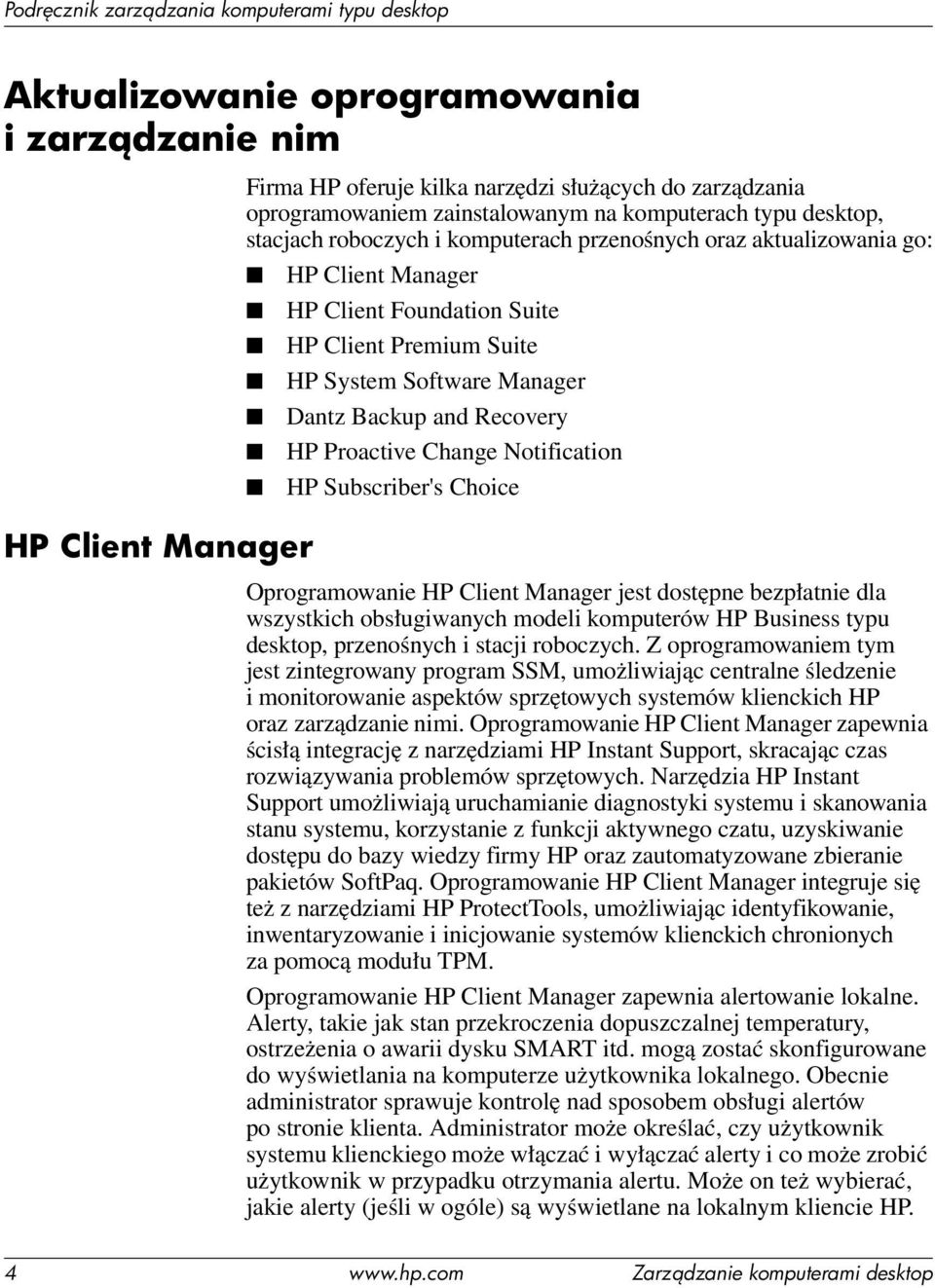 Change Notification HP Subscriber's Choice Oprogramowanie HP Client Manager jest dostępne bezpłatnie dla wszystkich obsługiwanych modeli komputerów HP Business typu desktop, przenośnych i stacji