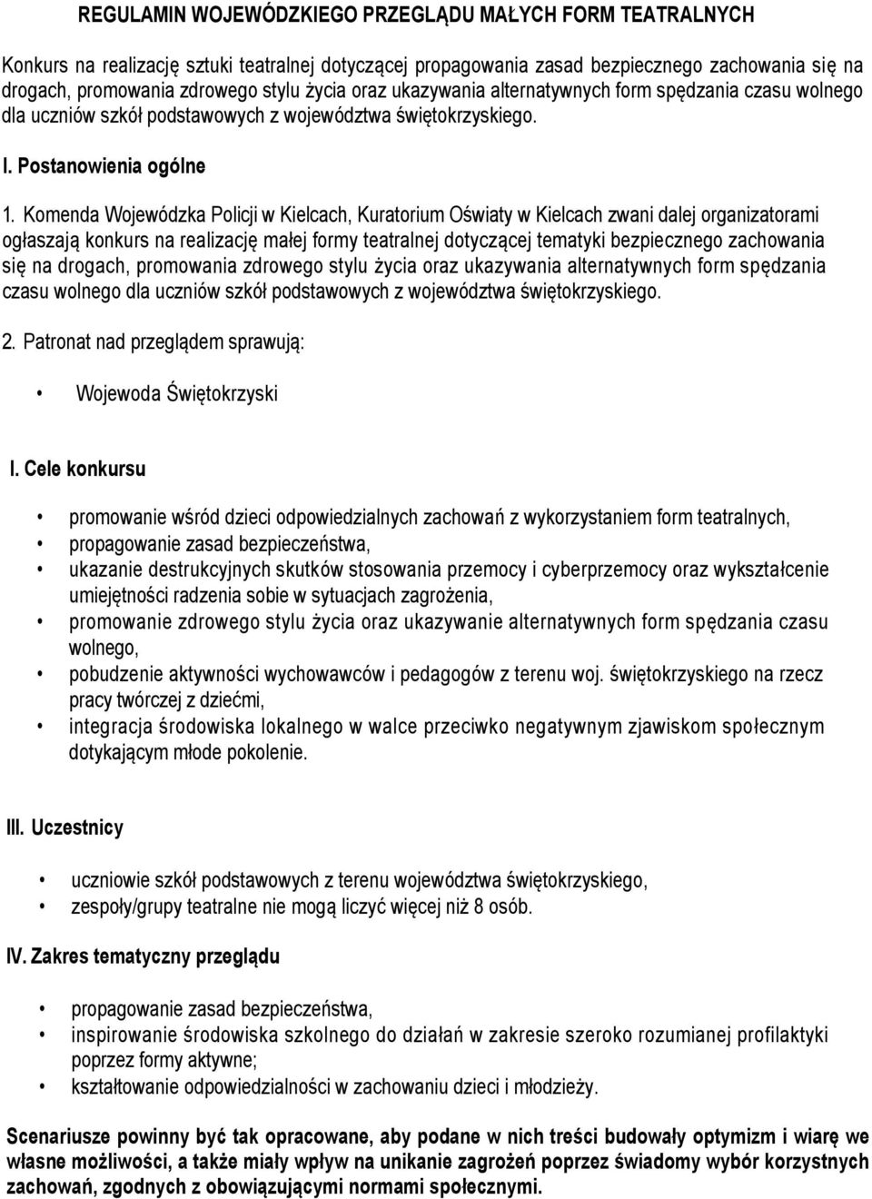 Komenda Wojewódzka Policji w Kielcach, Kuratorium Oświaty w Kielcach zwani dalej organizatorami ogłaszają konkurs na realizację małej formy teatralnej dotyczącej tematyki bezpiecznego zachowania się