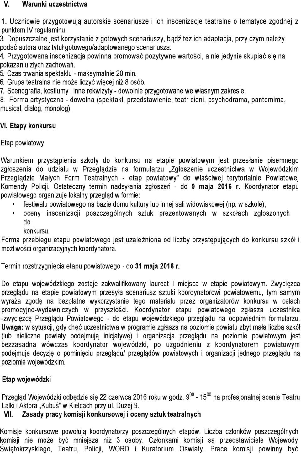 Przygotowana inscenizacja powinna promować pozytywne wartości, a nie jedynie skupiać się na pokazaniu złych zachowań. 5. Czas trwania spektaklu - maksymalnie 20 min. 6.