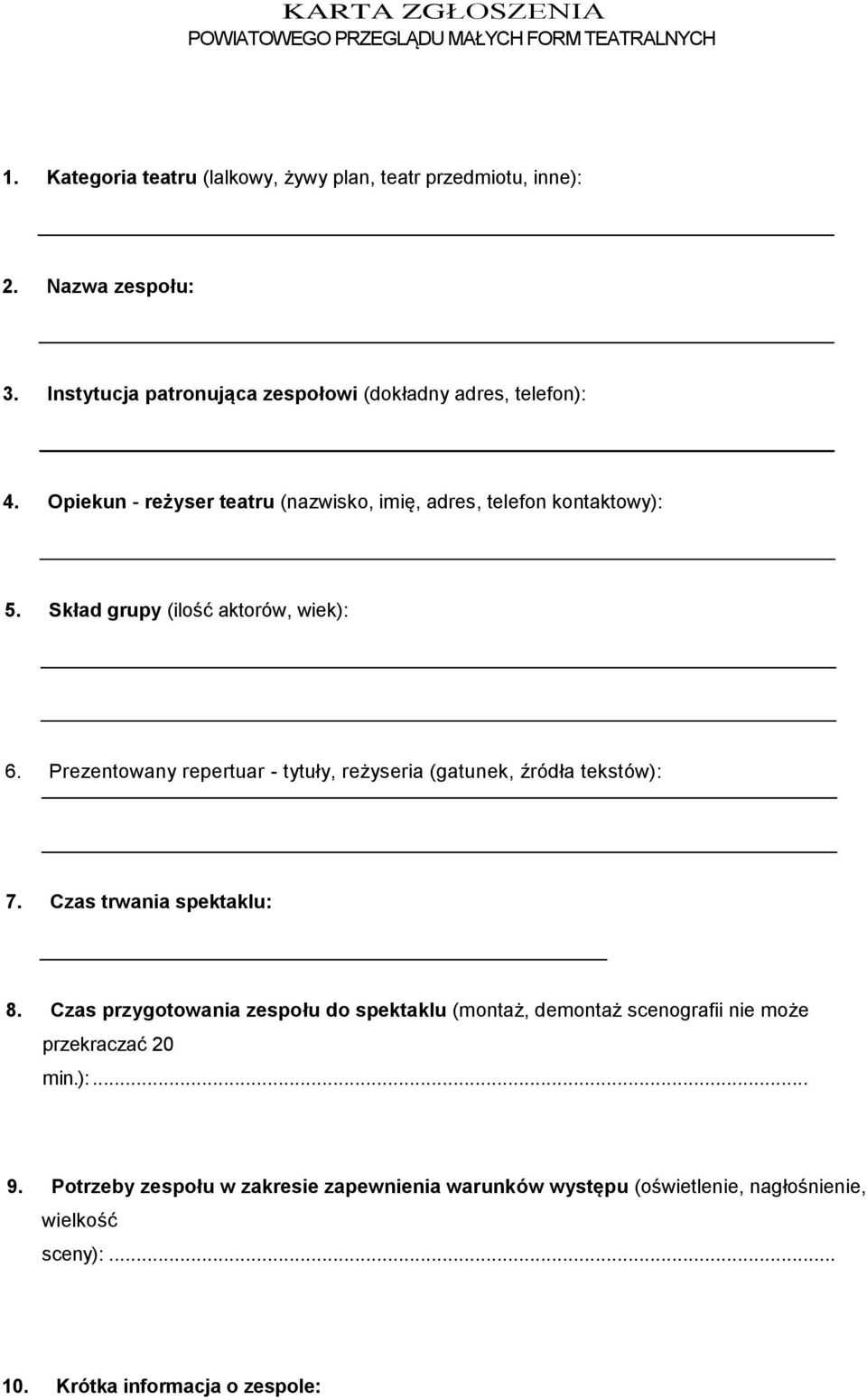 Skład grupy (ilość aktorów, wiek): 6. Prezentowany repertuar - tytuły, reżyseria (gatunek, źródła tekstów): 7. Czas trwania spektaklu: 8.