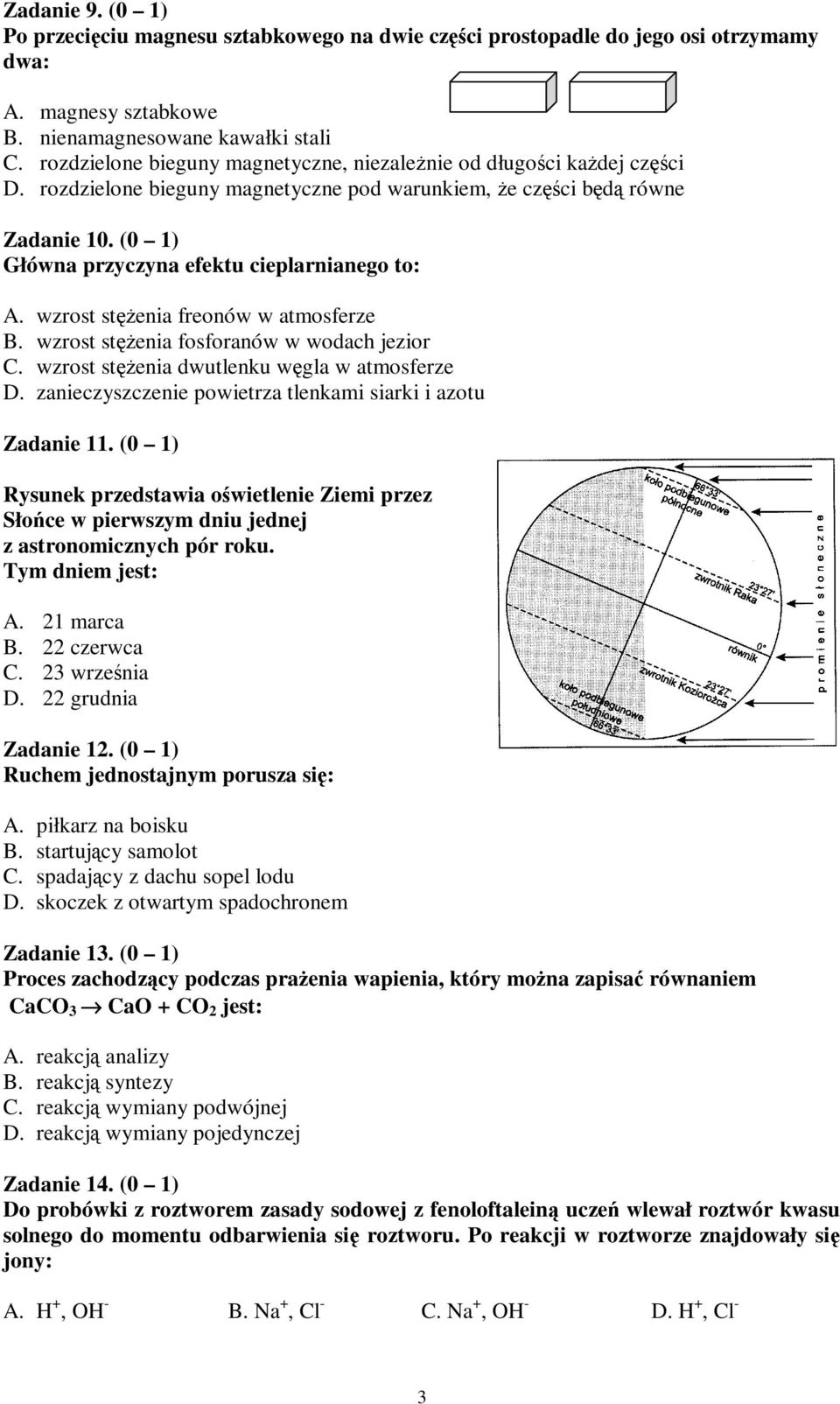 wzrost stenia freonów w atmosferze B. wzrost stenia fosforanów w wodach jezior C. wzrost stenia dwutlenku wgla w atmosferze D. zanieczyszczenie powietrza tlenkami siarki i azotu Zadanie 11.