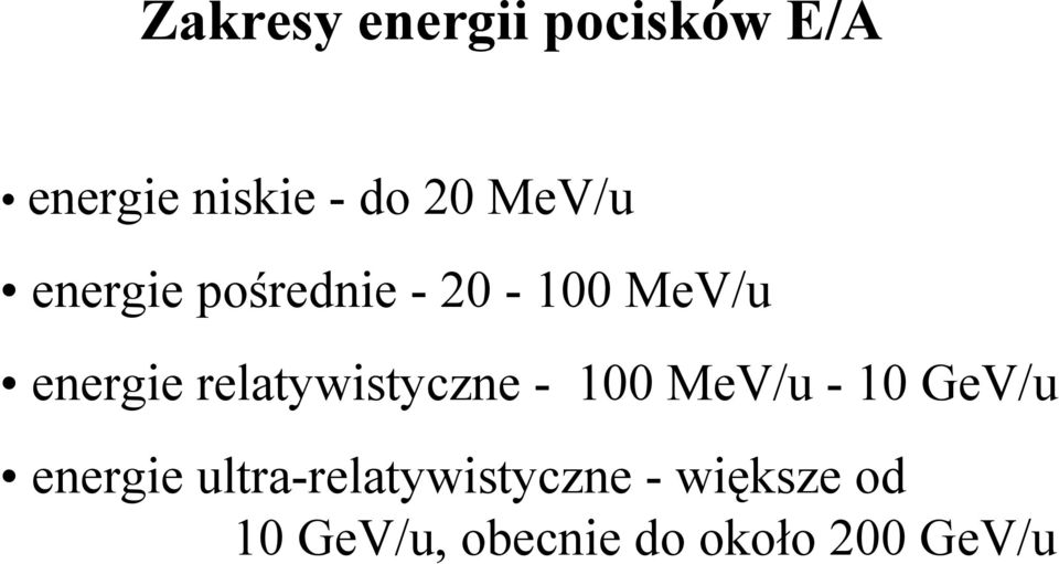 relatywistyczne - 100 MeV/u - 10 GeV/u energie