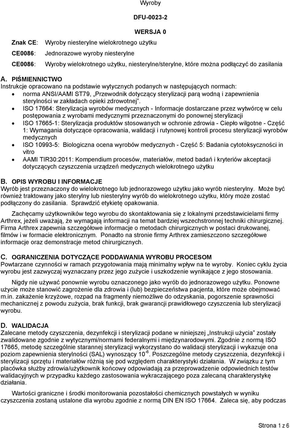 PIŚMIENNICTWO Instrukcje opracowano na podstawie wytycznych podanych w następujących normach: norma ANSI/AAMI ST79, Przewodnik dotyczący sterylizacji parą wodną i zapewnienia sterylności w zakładach