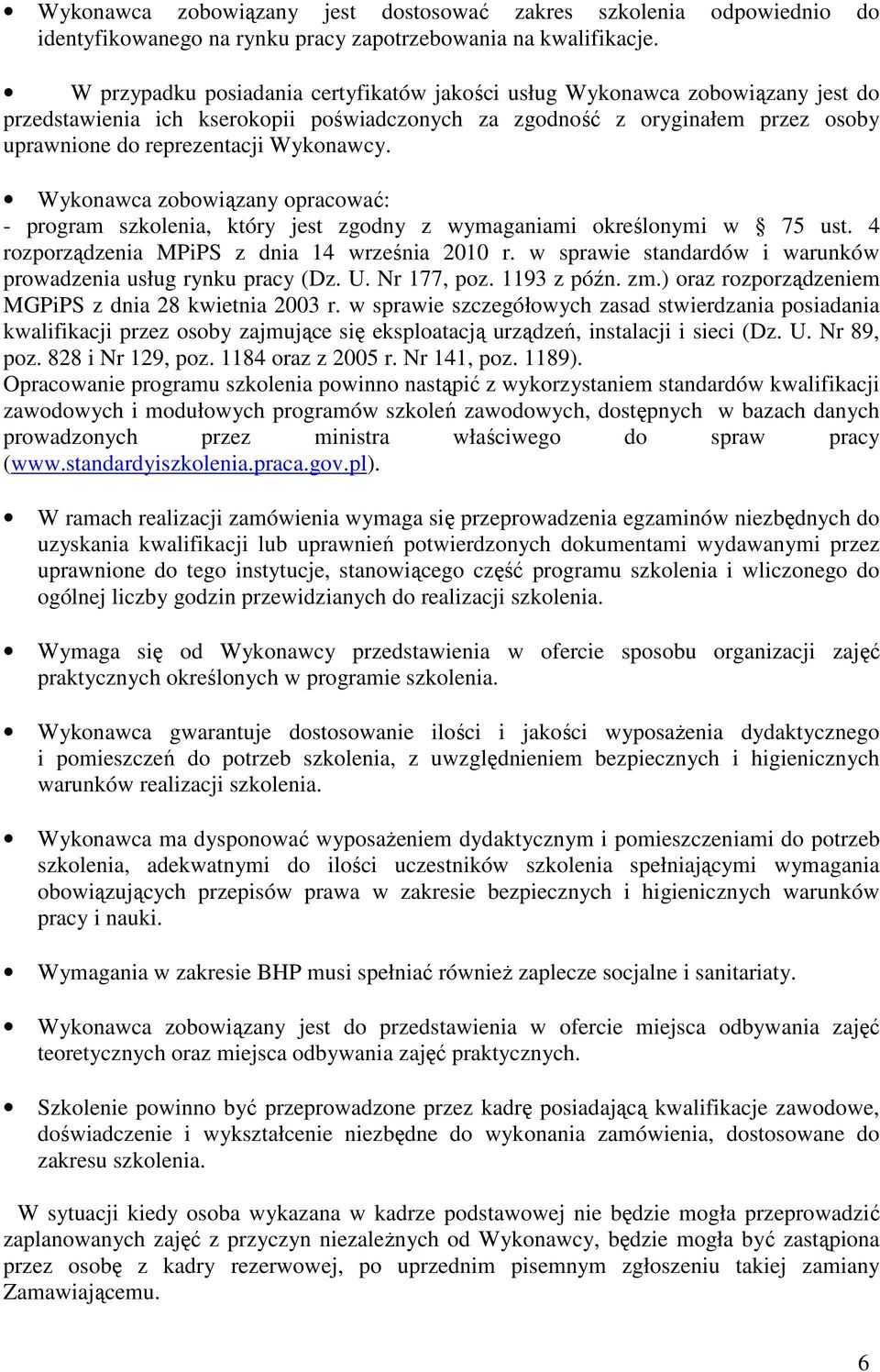 Wykonawca zobowiązany opracować: - program szkolenia, który jest zgodny z wymaganiami określonymi w 75 ust. 4 rozporządzenia MPiPS z dnia 14 września 2010 r.