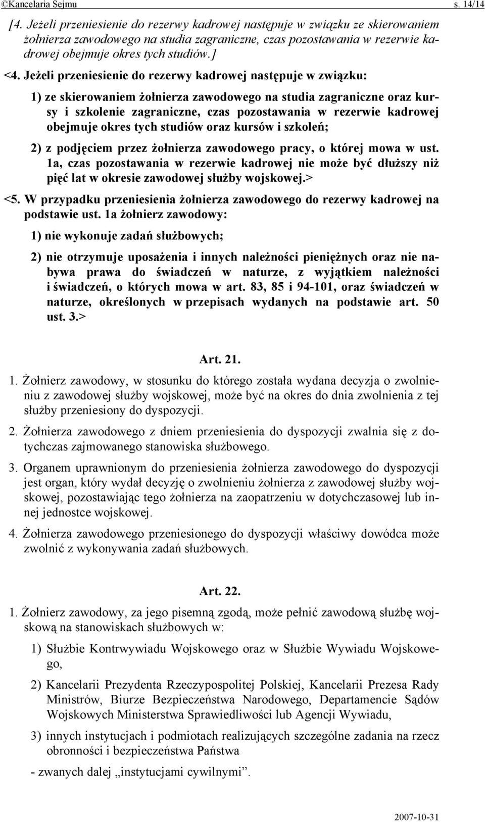 Jeżeli przeniesienie do rezerwy kadrowej następuje w związku: 1) ze skierowaniem żołnierza zawodowego na studia zagraniczne oraz kursy i szkolenie zagraniczne, czas pozostawania w rezerwie kadrowej