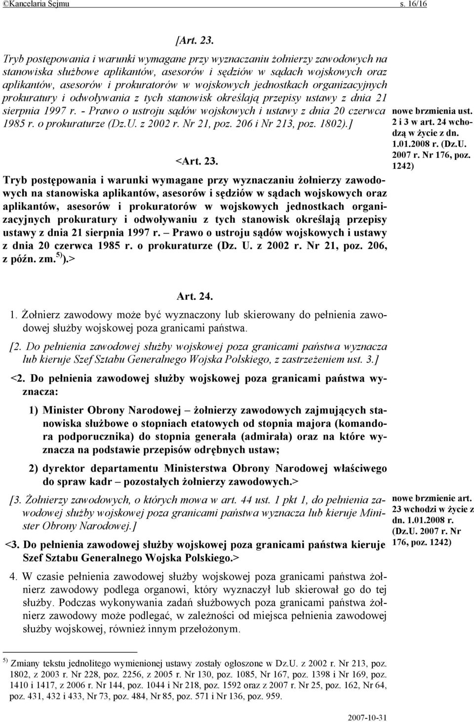 wojskowych jednostkach organizacyjnych prokuratury i odwoływania z tych stanowisk określają przepisy ustawy z dnia 21 sierpnia 1997 r.