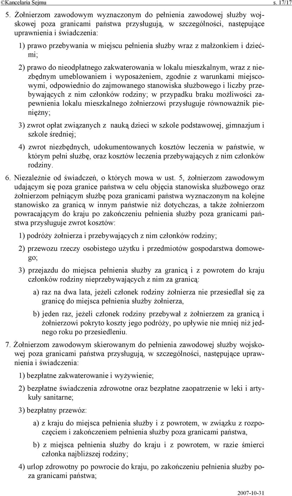 pełnienia służby wraz z małżonkiem i dziećmi; 2) prawo do nieodpłatnego zakwaterowania w lokalu mieszkalnym, wraz z niezbędnym umeblowaniem i wyposażeniem, zgodnie z warunkami miejscowymi,