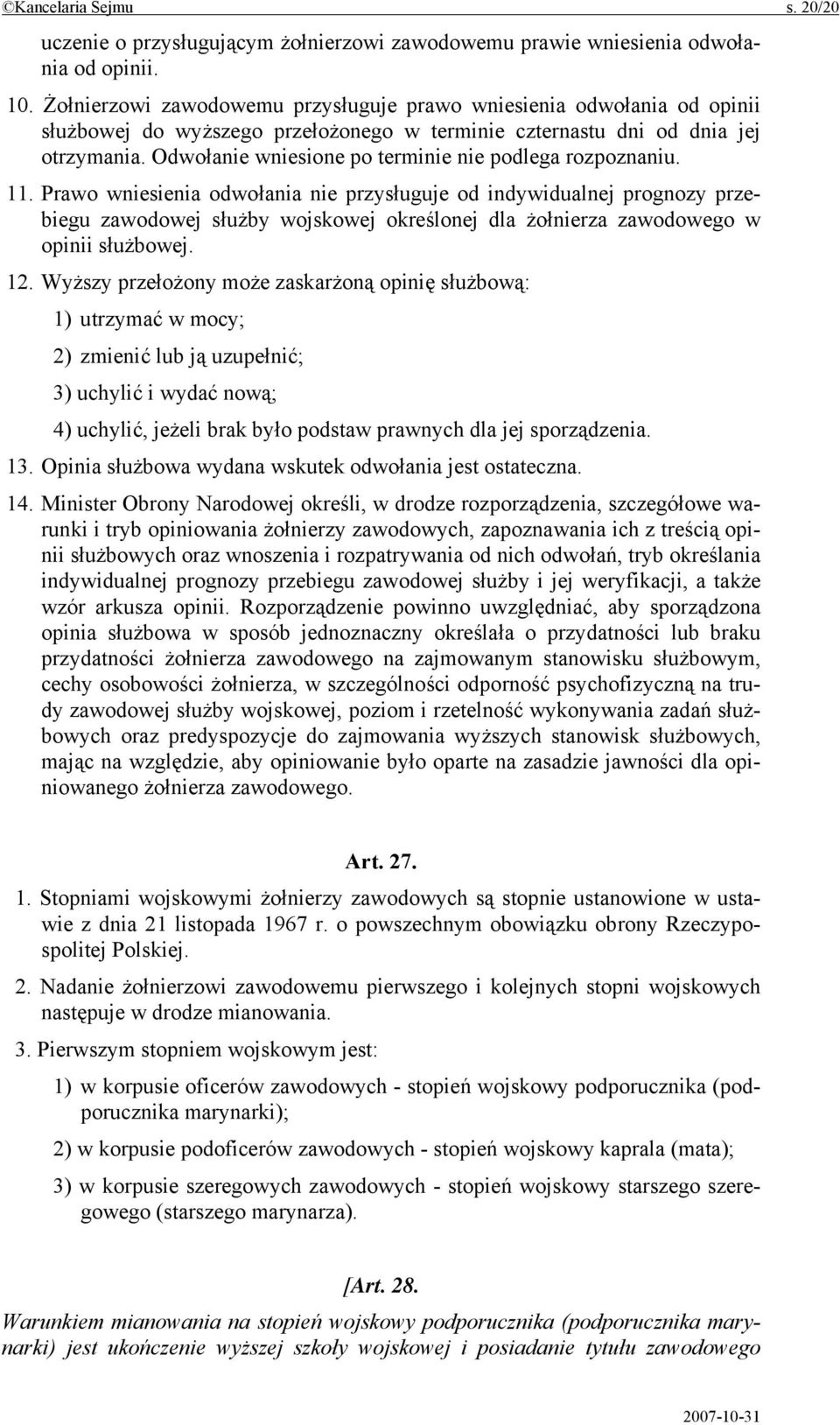 Odwołanie wniesione po terminie nie podlega rozpoznaniu. 11.