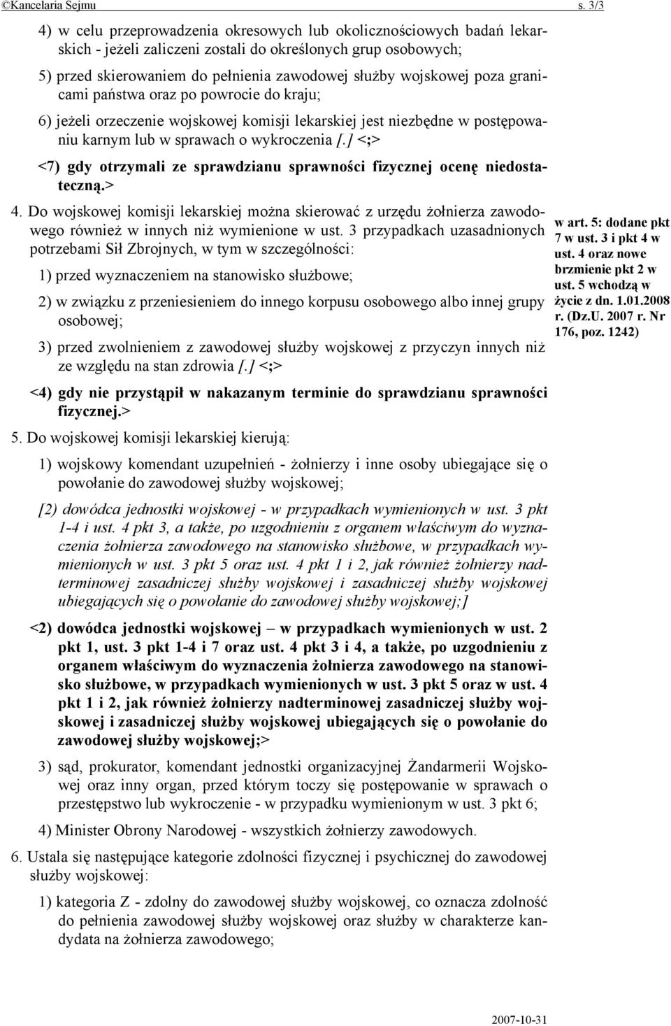 poza granicami państwa oraz po powrocie do kraju; 6) jeżeli orzeczenie wojskowej komisji lekarskiej jest niezbędne w postępowaniu karnym lub w sprawach o wykroczenia [.