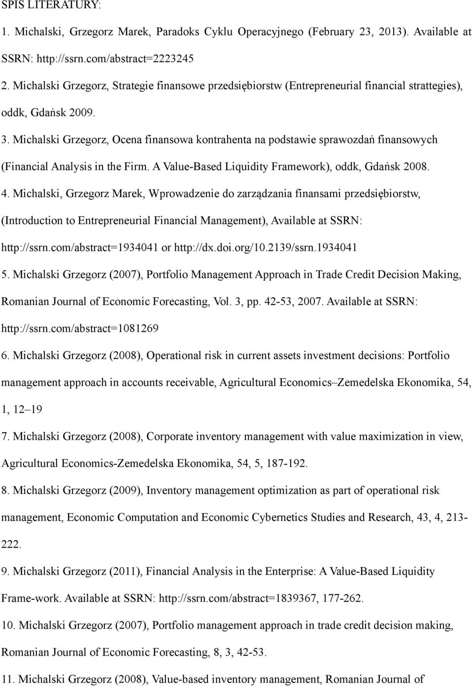 Michalski Grzegorz, Ocena finansowa kontrahenta na podstawie sprawozdań finansowych (Financial Analysis in the Firm. A Value-Based Liquidity Framework), oddk, Gdańsk 2008. 4.