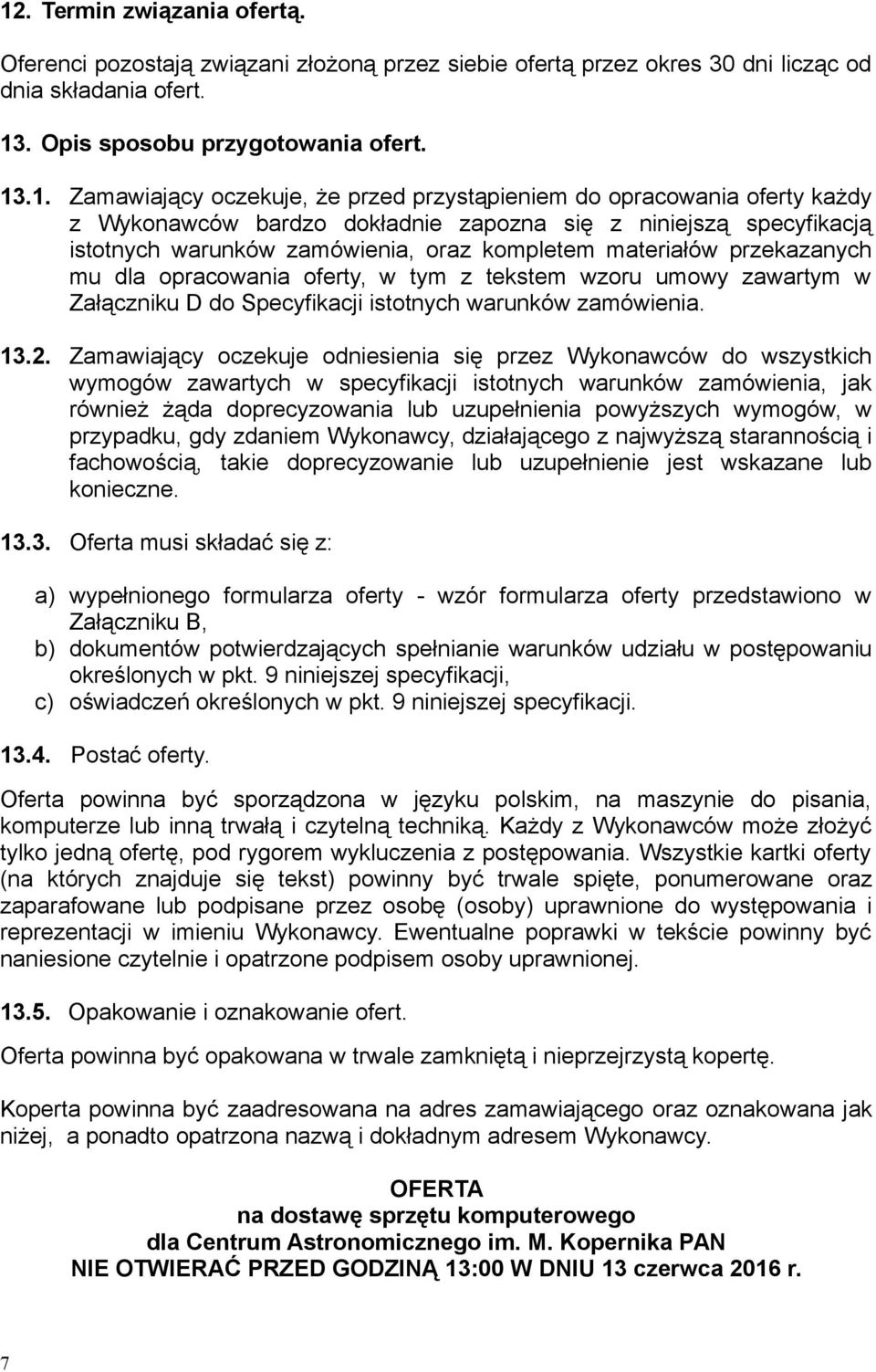 mu dla opracowania oferty, w tym z tekstem wzoru umowy zawartym w Załączniku D do Specyfikacji istotnych warunków zamówienia. 13.2.