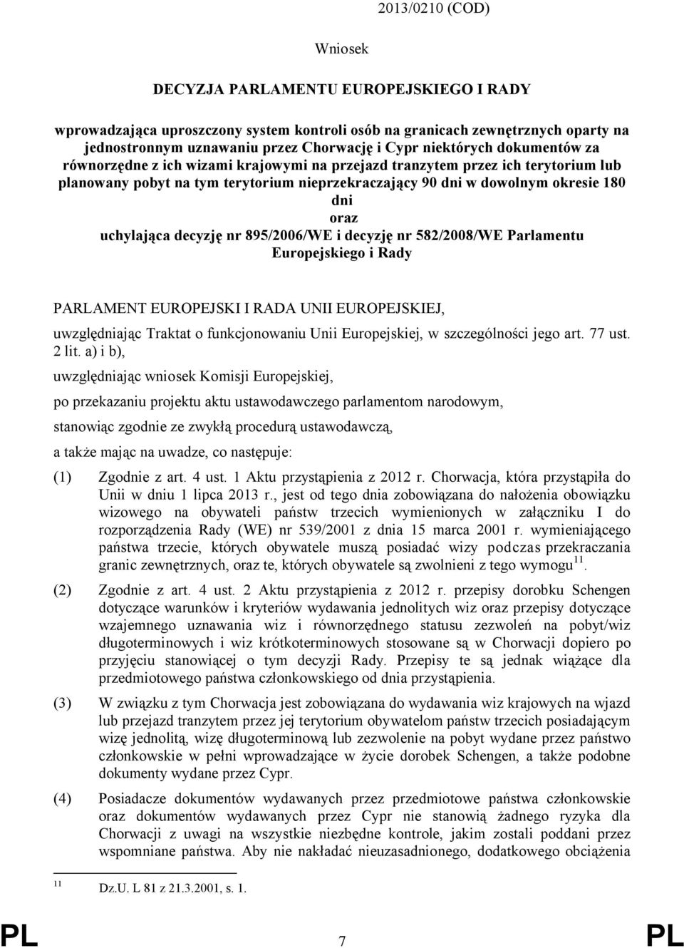 uchylająca decyzję nr 895/2006/WE i decyzję nr 582/2008/WE Parlamentu Europejskiego i Rady PARLAMENT EUROPEJSKI I RADA UNII EUROPEJSKIEJ, uwzględniając Traktat o funkcjonowaniu Unii Europejskiej, w