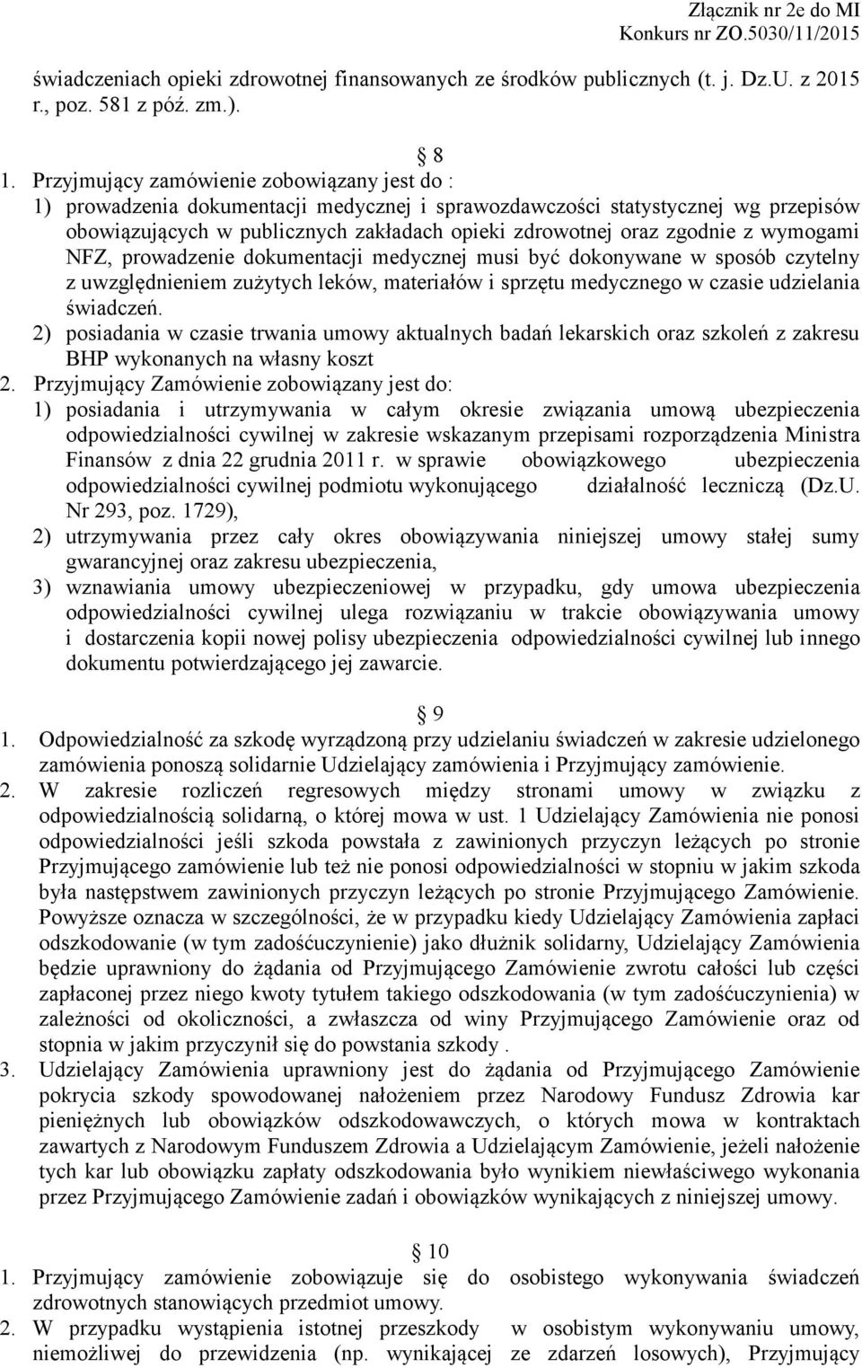 z wymogami NFZ, prowadzenie dokumentacji medycznej musi być dokonywane w sposób czytelny z uwzględnieniem zużytych leków, materiałów i sprzętu medycznego w czasie udzielania świadczeń.