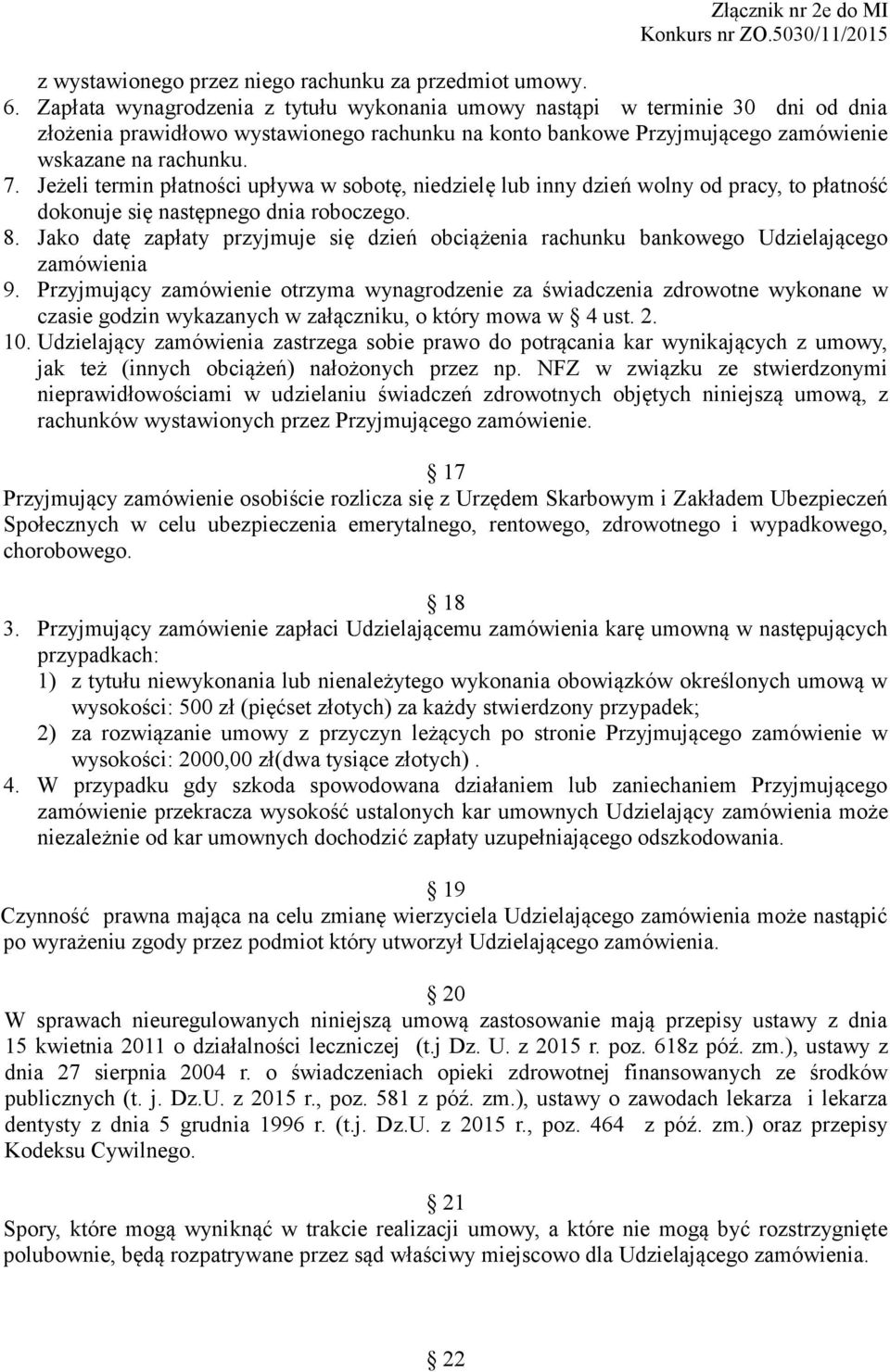 Jeżeli termin płatności upływa w sobotę, niedzielę lub inny dzień wolny od pracy, to płatność dokonuje się następnego dnia roboczego. 8.