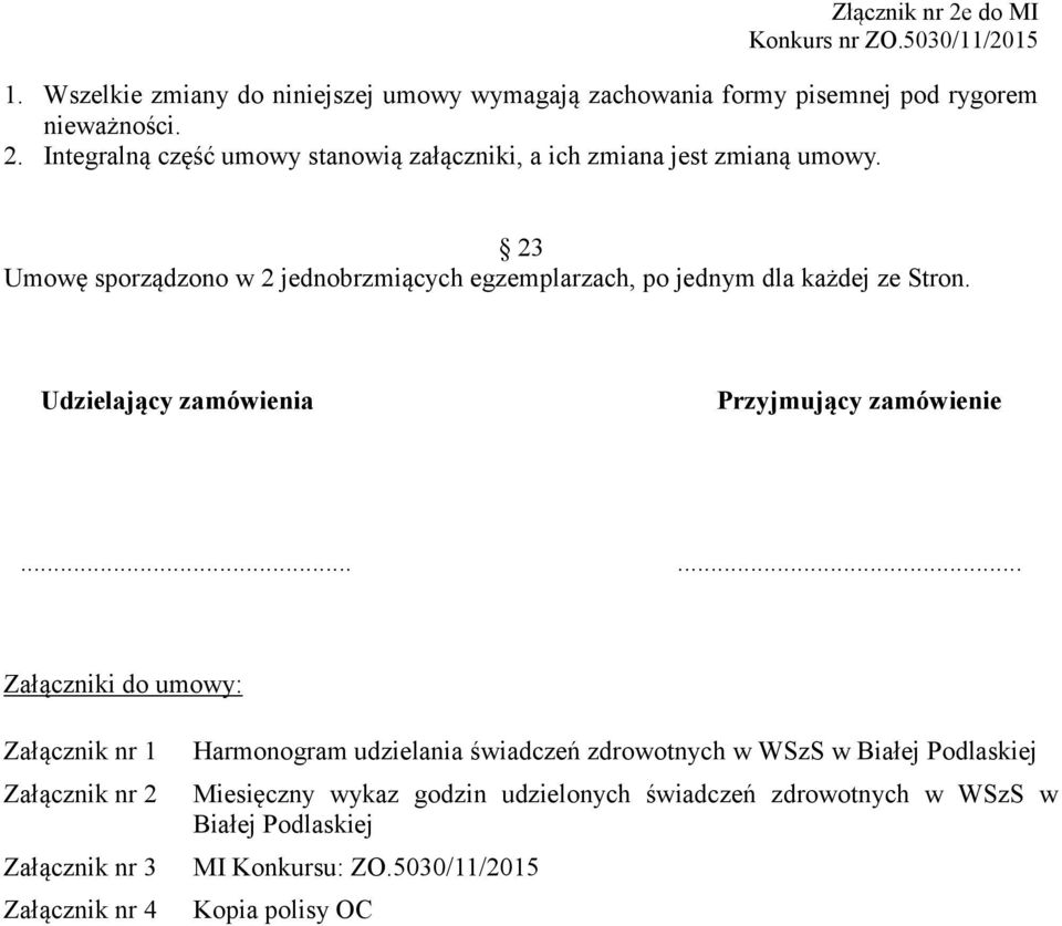 23 Umowę sporządzono w 2 jednobrzmiących egzemplarzach, po jednym dla każdej ze Stron. Udzielający zamówienia Przyjmujący zamówienie.