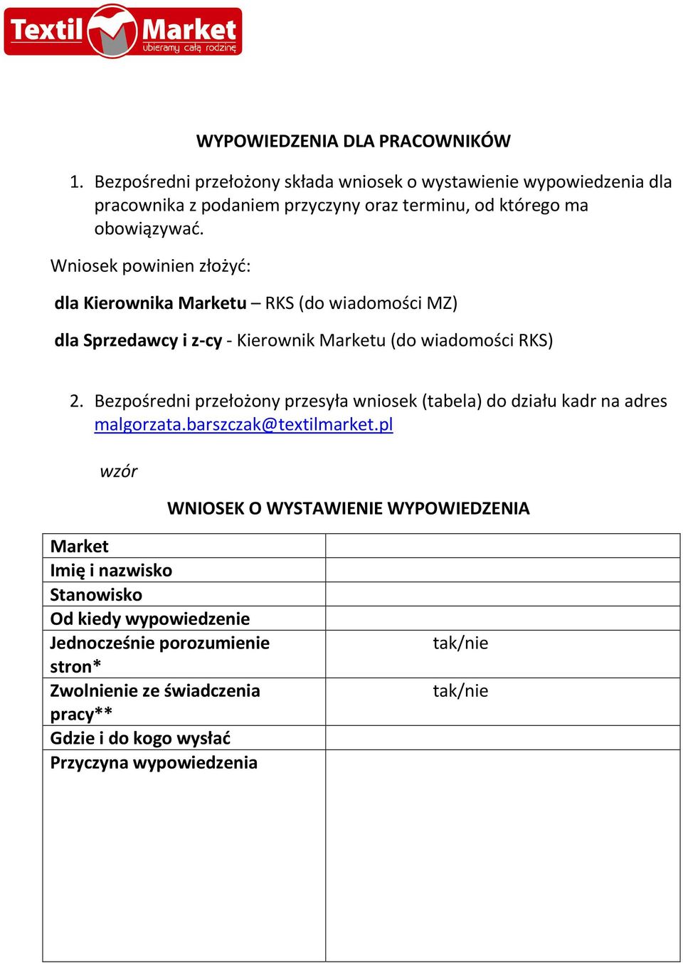 Wniosek powinien złożyć: dla Kierownika Marketu RKS (do wiadomości MZ) dla Sprzedawcy i z-cy - Kierownik Marketu (do wiadomości RKS) 2.