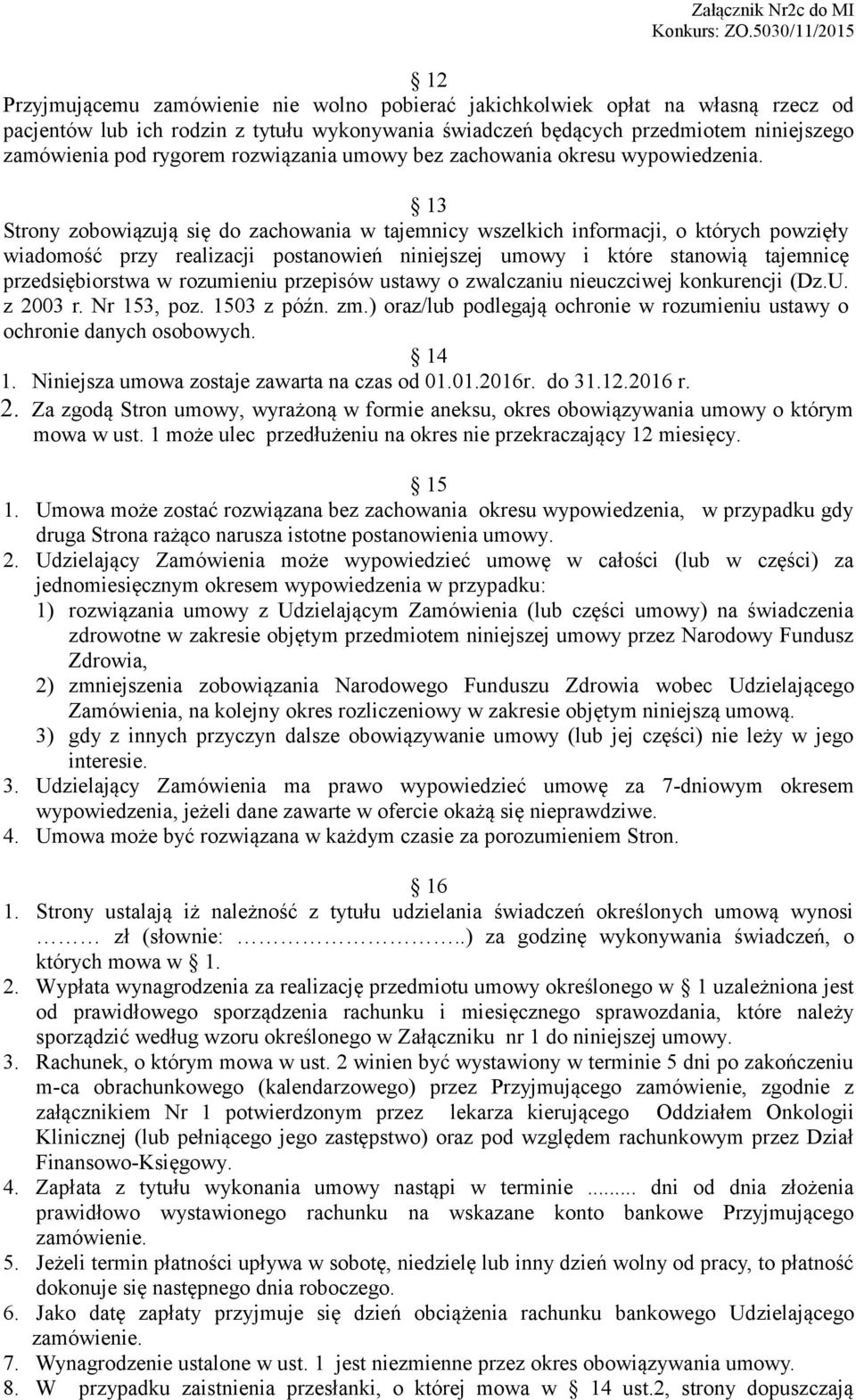 13 Strony zobowiązują się do zachowania w tajemnicy wszelkich informacji, o których powzięły wiadomość przy realizacji postanowień niniejszej umowy i które stanowią tajemnicę przedsiębiorstwa w