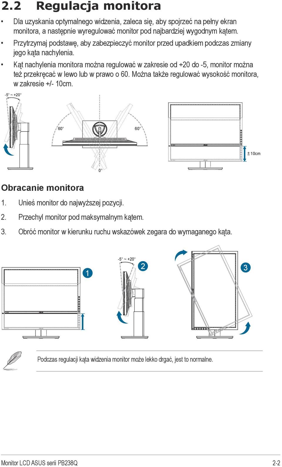 Kąt nachylenia monitora można regulować w zakresie od +20 do -5, monitor można też przekręcać w lewo lub w prawo o 60. Można także regulować wysokość monitora, w zakresie +/- 10cm.