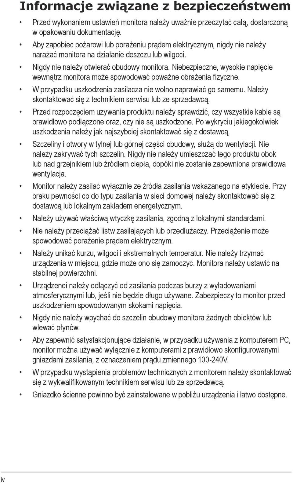 Niebezpieczne, wysokie napięcie wewnątrz monitora może spowodować poważne obrażenia fizyczne. W przypadku uszkodzenia zasilacza nie wolno naprawiać go samemu.