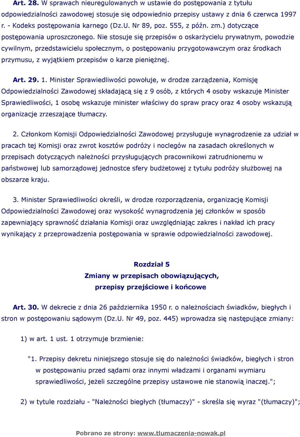 Nie stosuje się przepisów o oskarżycielu prywatnym, powodzie cywilnym, przedstawicielu społecznym, o postępowaniu przygotowawczym oraz środkach przymusu, z wyjątkiem przepisów o karze pieniężnej. Art.