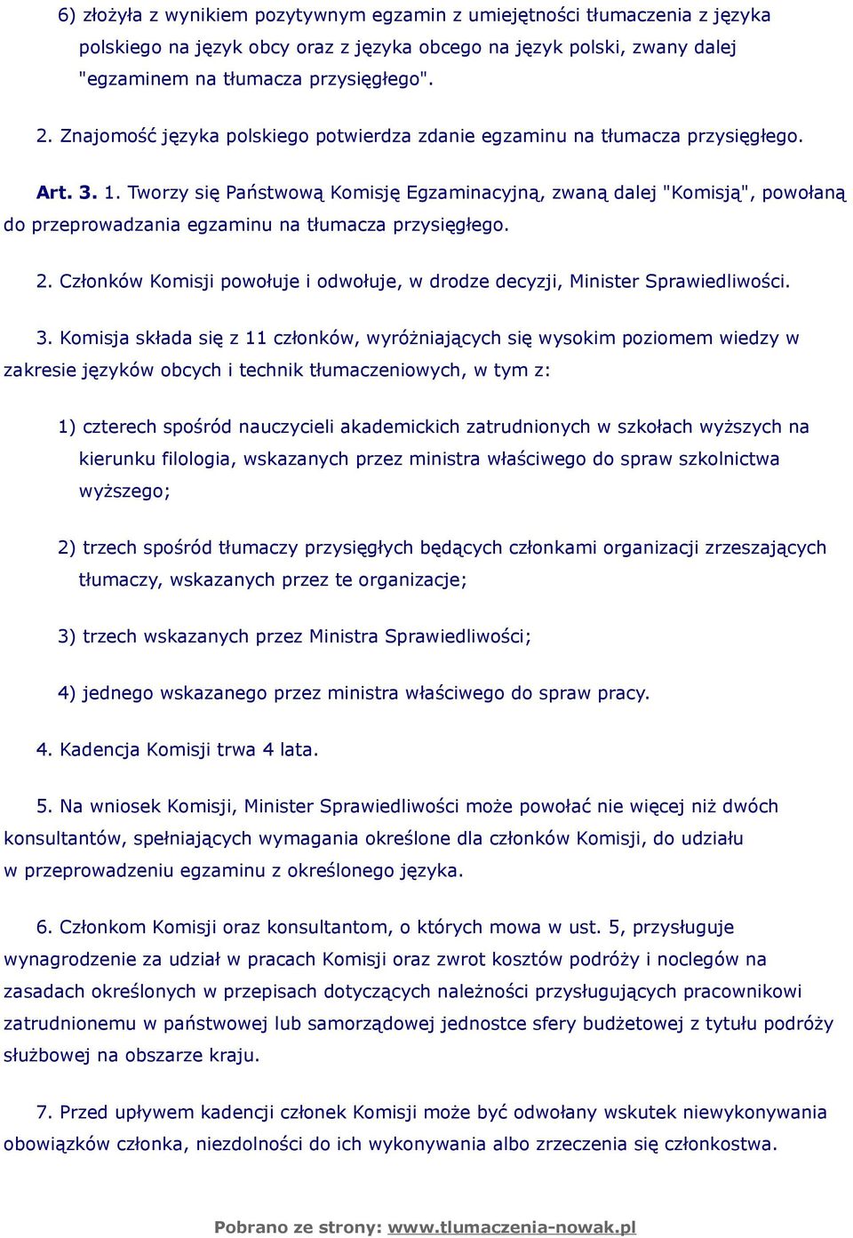 Tworzy się Państwową Komisję Egzaminacyjną, zwaną dalej "Komisją", powołaną do przeprowadzania egzaminu na tłumacza przysięgłego. 2.