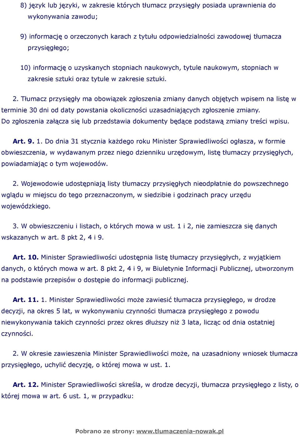 Tłumacz przysięgły ma obowiązek zgłoszenia zmiany danych objętych wpisem na listę w terminie 30 dni od daty powstania okoliczności uzasadniających zgłoszenie zmiany.