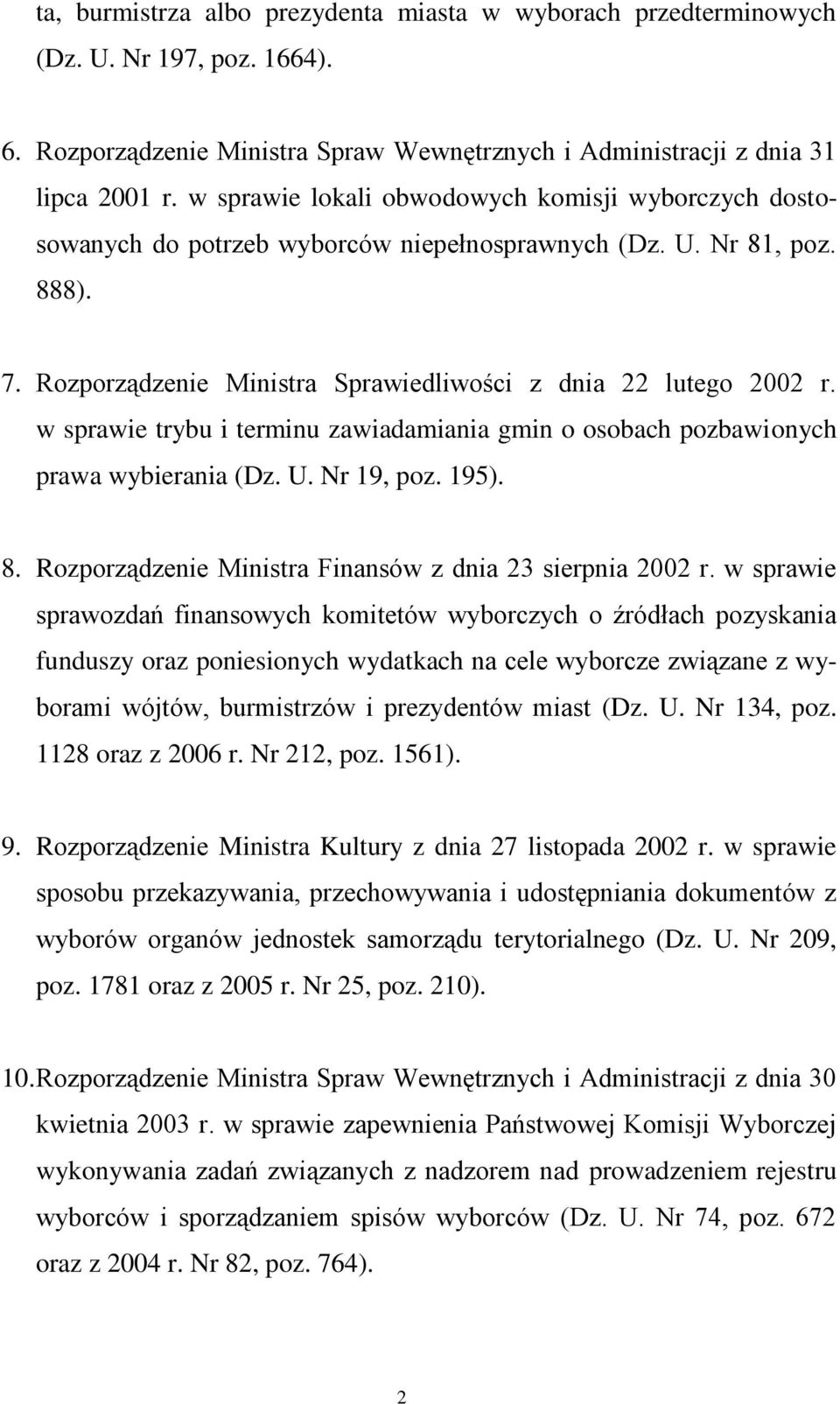 w sprawie trybu i terminu zawiadamiania gmin o osobach pozbawionych prawa wybierania (Dz. U. Nr 19, poz. 195). 8. Rozporządzenie Ministra Finansów z dnia 23 sierpnia 2002 r.