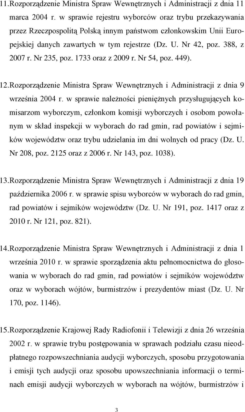 Nr 235, poz. 1733 oraz z 2009 r. Nr 54, poz. 449). 12. Rozporządzenie Ministra Spraw Wewnętrznych i Administracji z dnia 9 września 2004 r.