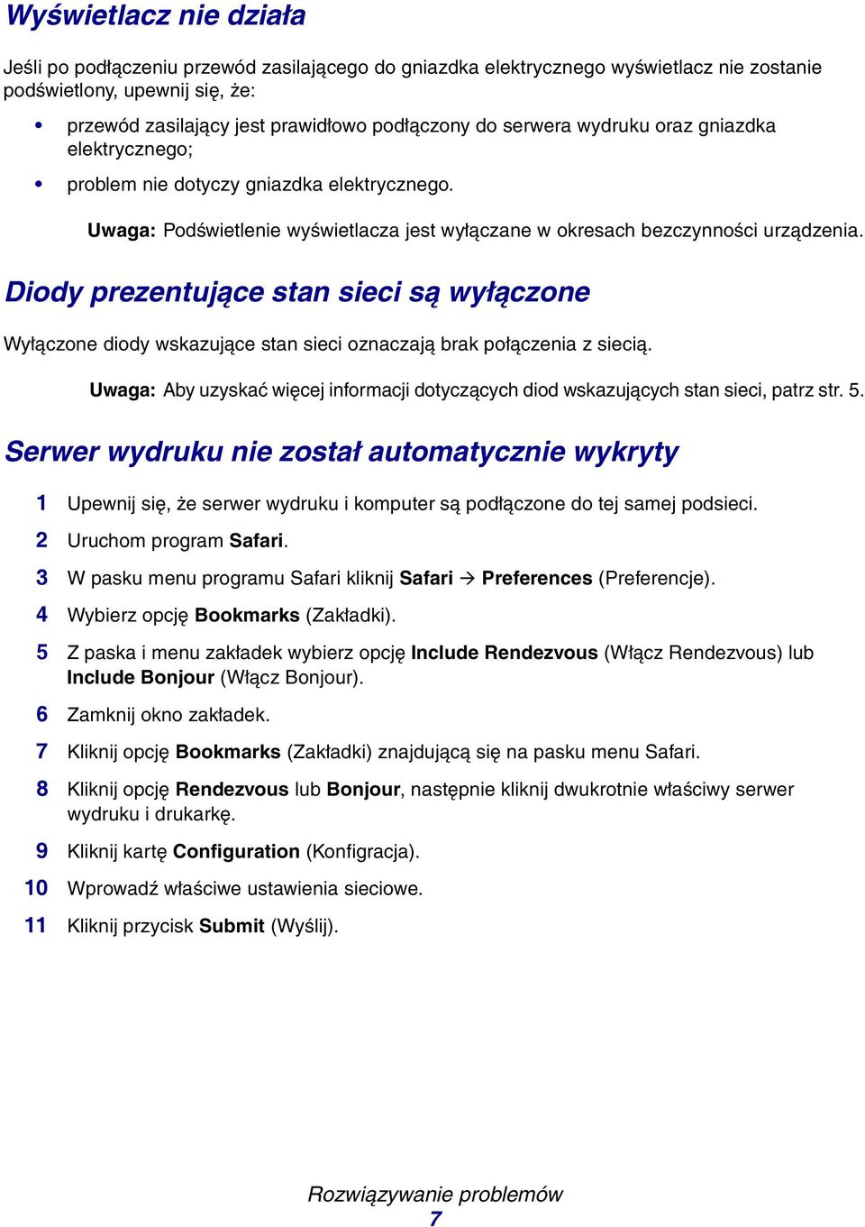 Diody prezentujące stan sieci są wyłączone one diody wskazujące stan sieci oznaczają brak połączenia z siecią. Uwaga: Aby uzyskać więcej informacji dotyczących diod wskazujących stan sieci, patrz str.