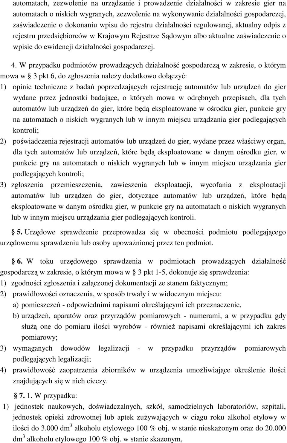 W przypadku podmiotów prowadzących działalność gospodarczą w zakresie, o którym mowa w 3 pkt 6, do zgłoszenia naleŝy dodatkowo dołączyć: 1) opinie techniczne z badań poprzedzających rejestrację