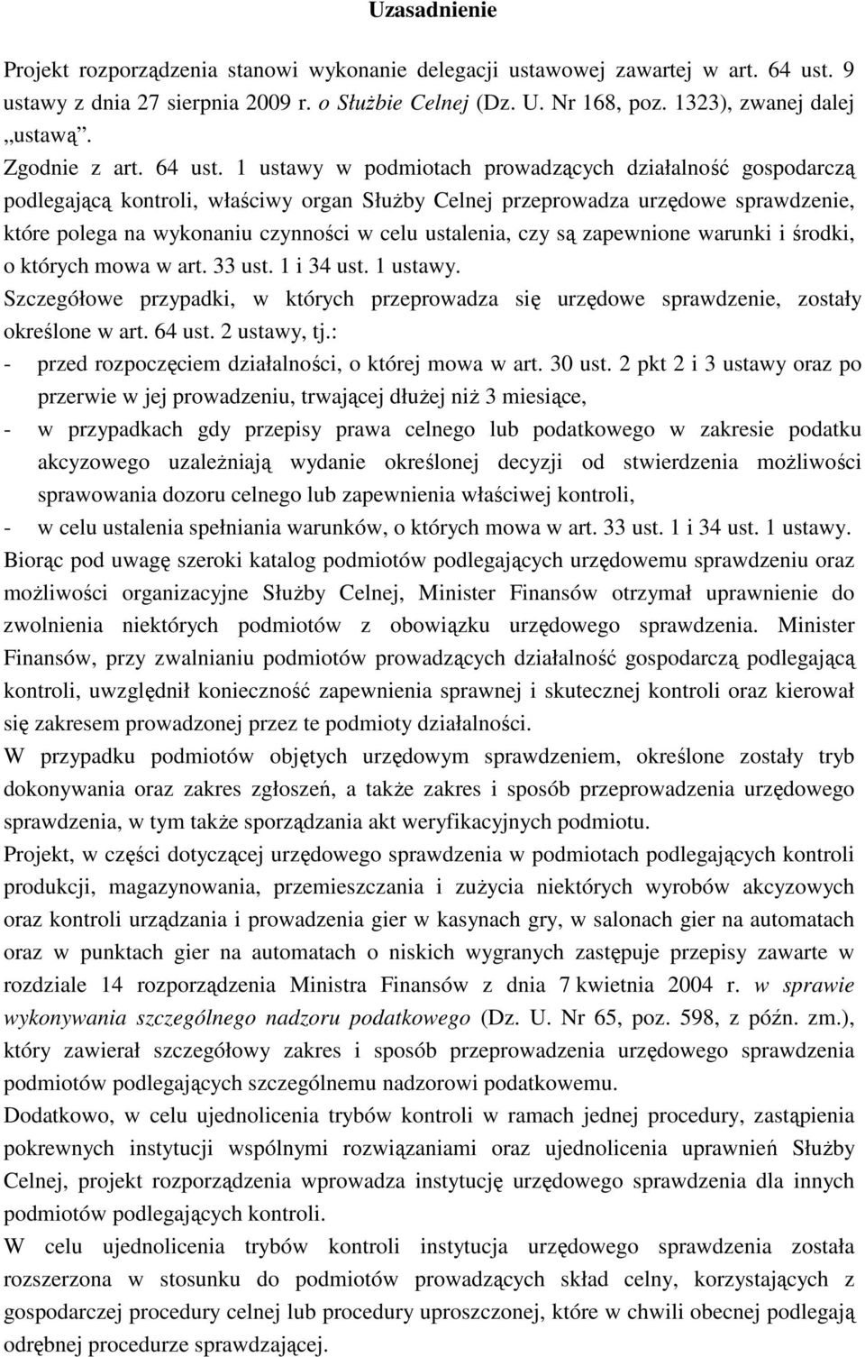 1 ustawy w podmiotach prowadzących działalność gospodarczą podlegającą kontroli, właściwy organ SłuŜby Celnej przeprowadza urzędowe sprawdzenie, które polega na wykonaniu czynności w celu ustalenia,