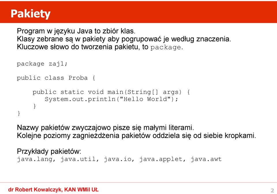 package zaj1; public class Proba { public static void main(string[] args) { System.out.