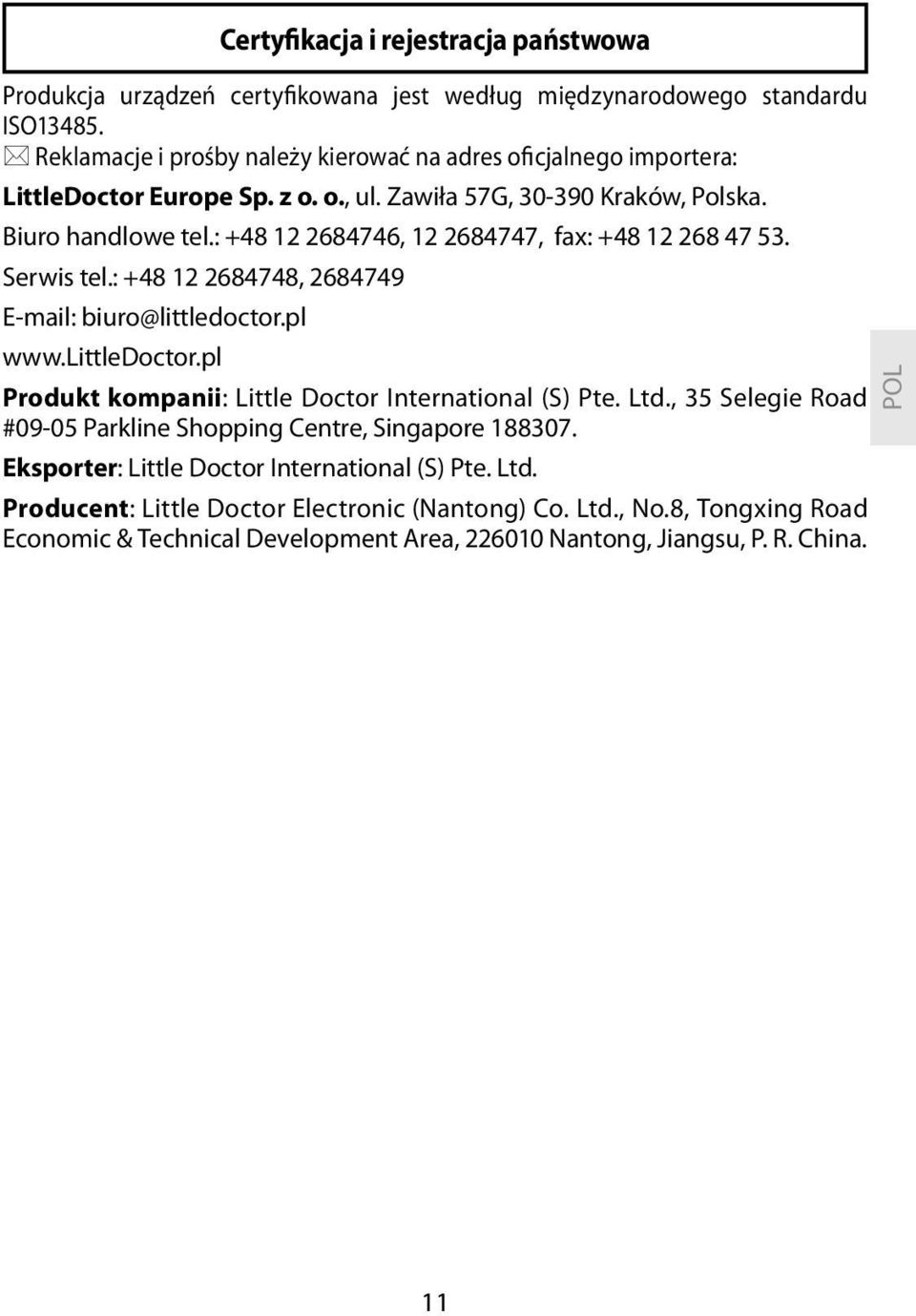 : +48 12 2684746, 12 2684747, fax: +48 12 268 47 53. Serwis tel.: +48 12 2684748, 2684749 E-mail: biuro@littledoctor.pl www.littledoctor.pl Produkt kompanii: Little Doctor International (S) Pte.