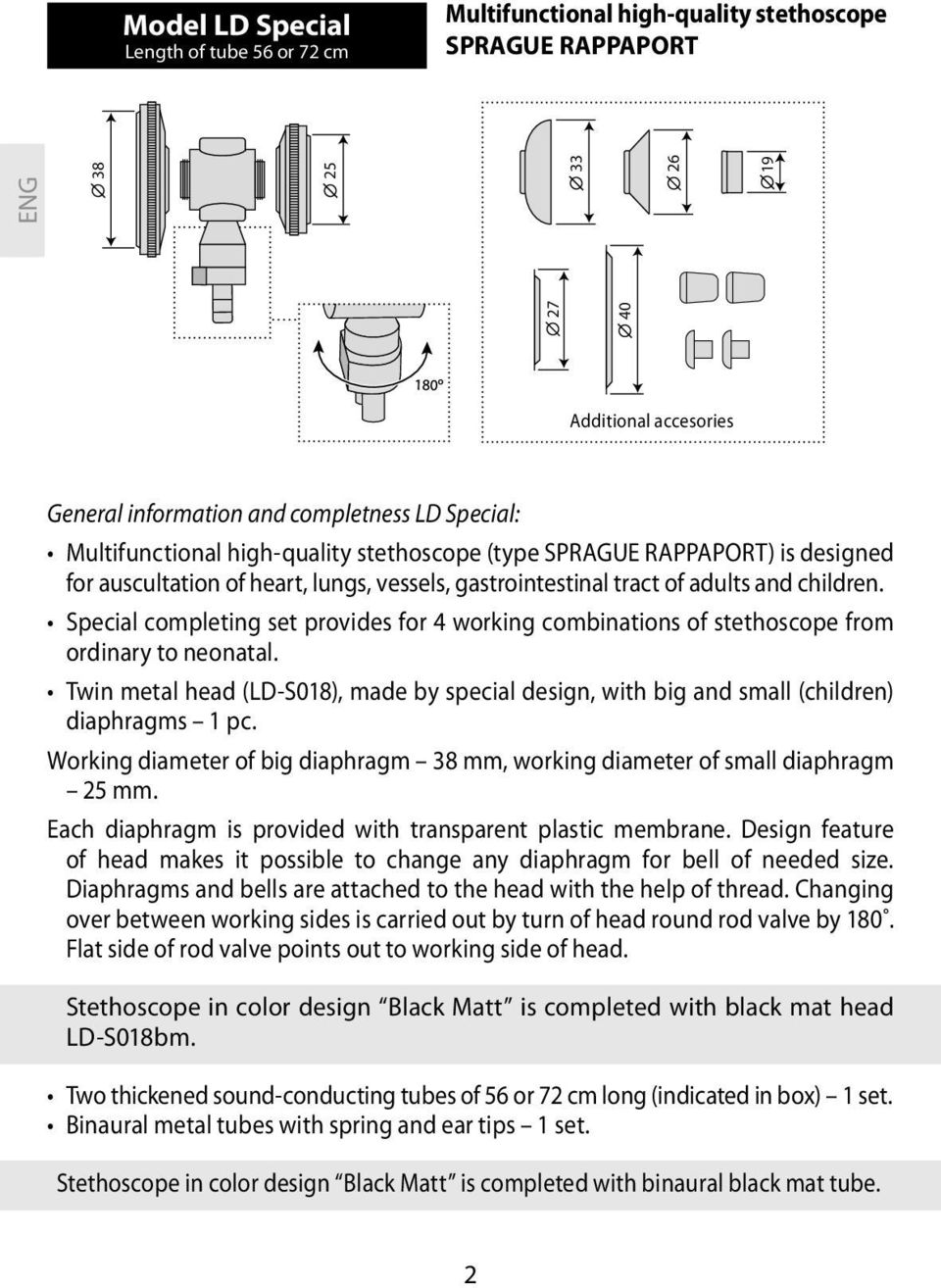 Special completing set provides for 4 working combinations of stethoscope from ordinary to neonatal. Twin metal head (LD-S018), made by special design, with big and small (children) diaphragms 1 pc.