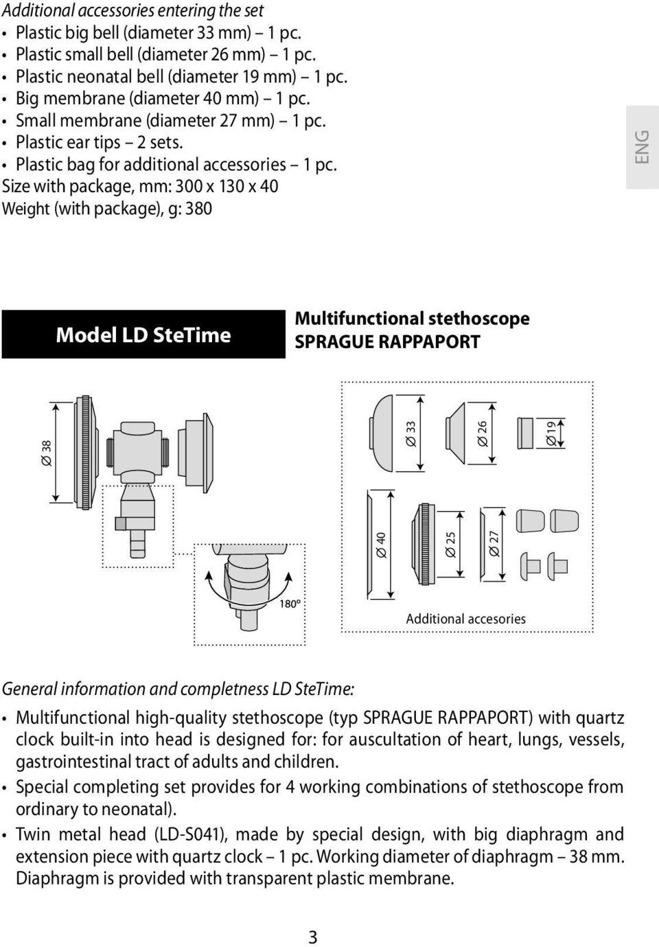 Size with package, mm: 300 х 130 х 40 Weight (with package), g: 380 ENG Model LD SteTime Multifunctional stethoscope SPRAGUE RAPPAPORT Additional accesories General information and completness LD