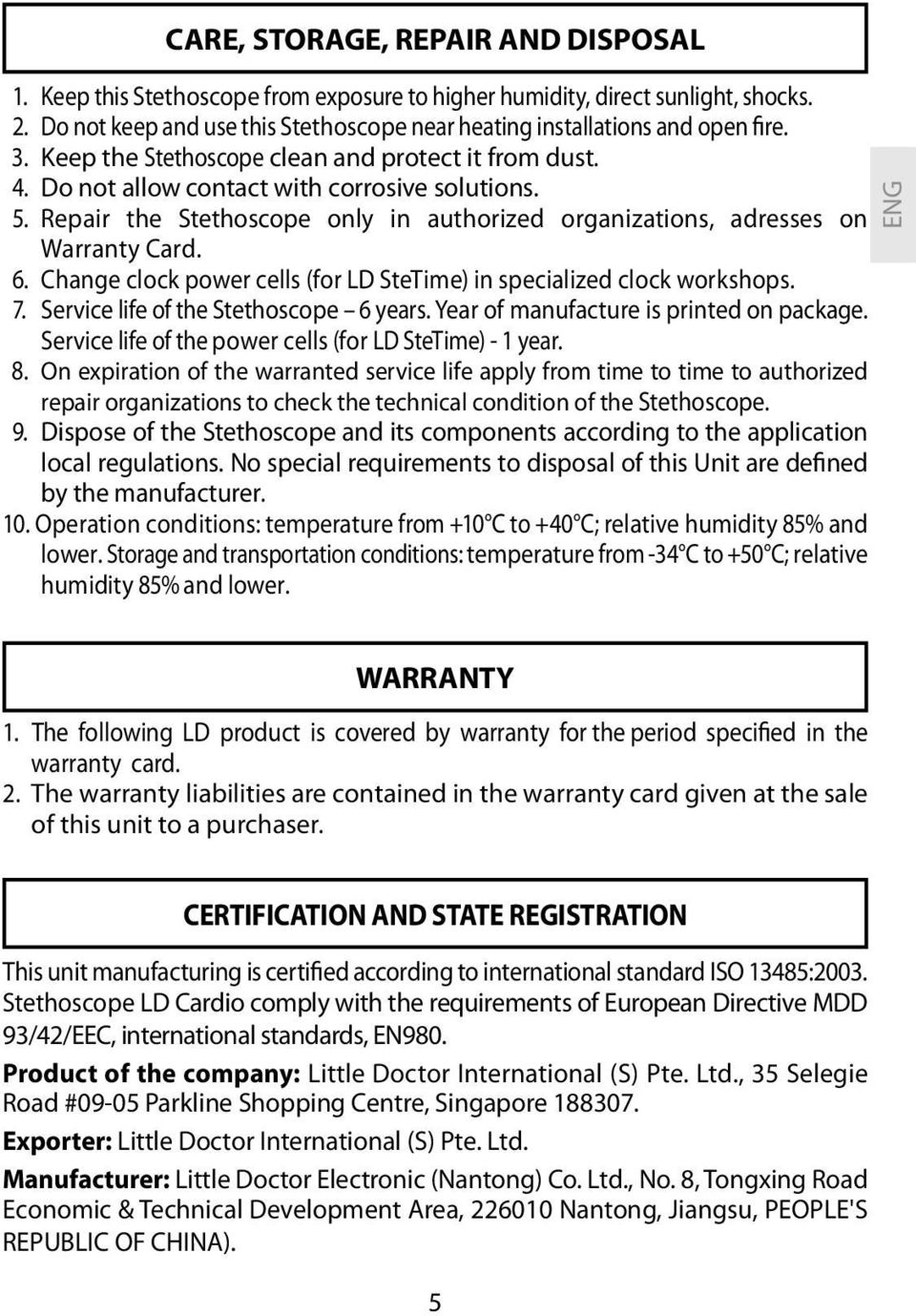 Change clock power cells (for LD SteTime) in specialized clock workshops. 7. Service life of the Stethoscope 6 years. Year of manufacture is printed on package.