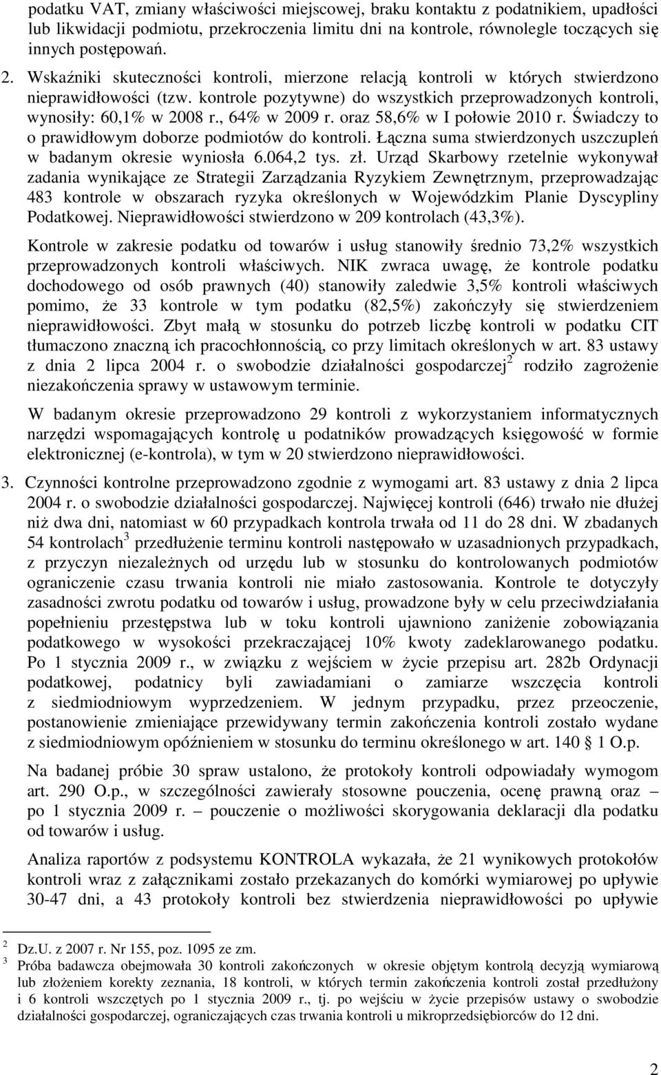 , 64% w 2009 r. oraz 58,6% w I połowie 2010 r. Świadczy to o prawidłowym doborze podmiotów do kontroli. Łączna suma stwierdzonych uszczupleń w badanym okresie wyniosła 6.064,2 tys. zł.