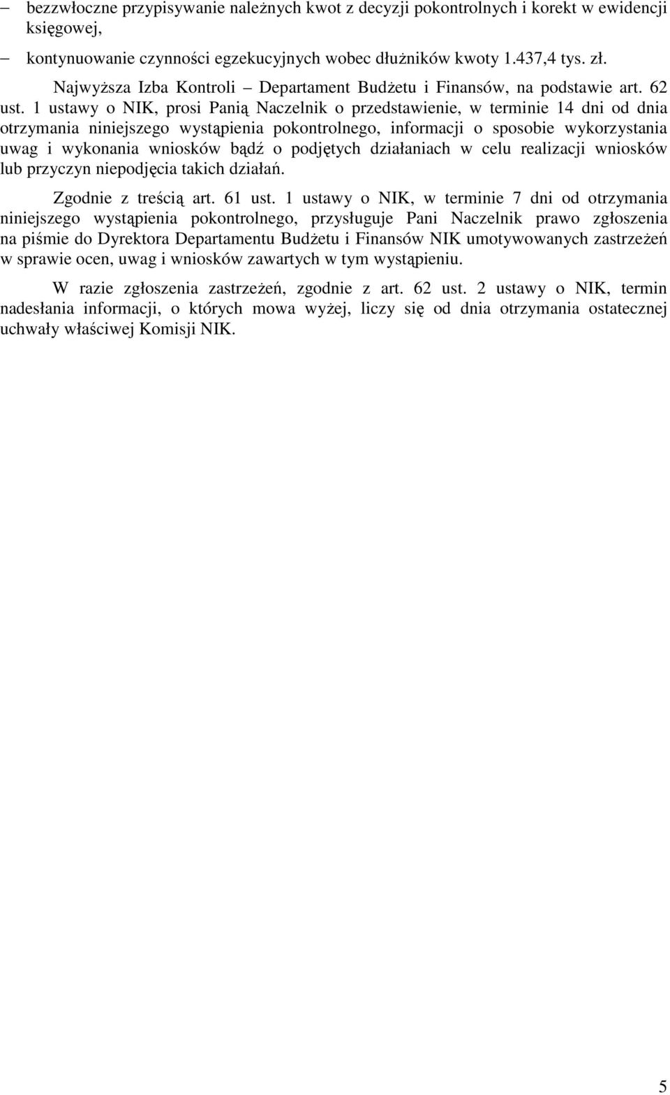 1 ustawy o NIK, prosi Panią Naczelnik o przedstawienie, w terminie 14 dni od dnia otrzymania niniejszego wystąpienia pokontrolnego, informacji o sposobie wykorzystania uwag i wykonania wniosków bądź