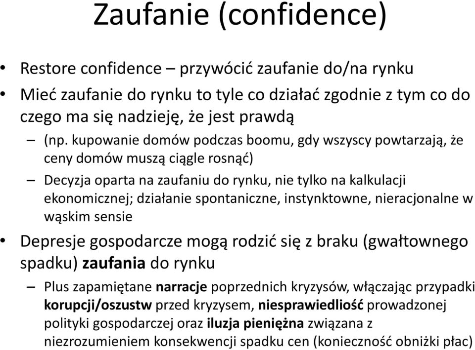 spontaniczne, instynktowne, nieracjonalne w wąskim sensie Depresje gospodarcze mogą rodzić się z braku (gwałtownego spadku) zaufania do rynku Plus zapamiętane narracje poprzednich