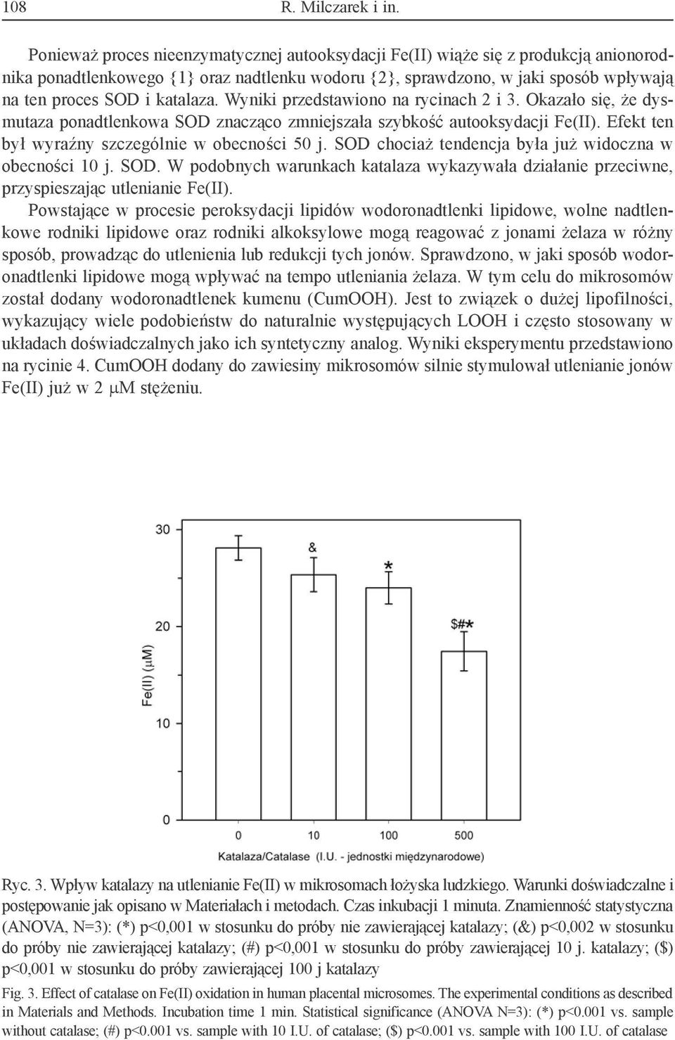 katalaza. Wyniki przedstawiono na rycinach 2 i 3. Okazało się, że dysmutaza ponadtlenkowa SOD znacząco zmniejszała szybkość autooksydacji Fe(II). Efekt ten był wyraźny szczególnie w obecności 50 j.