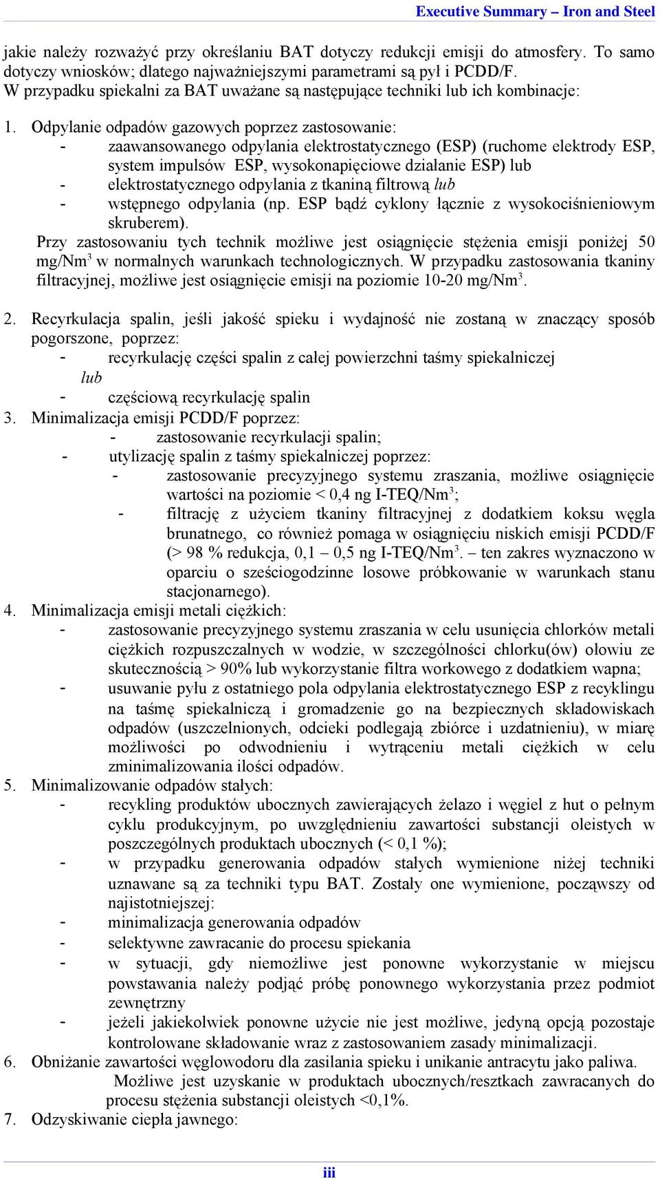 Odpylanie odpadów gazowych poprzez zastosowanie: - zaawansowanego odpylania elektrostatycznego (ESP) (ruchome elektrody ESP, system impulsów ESP, wysokonapięciowe działanie ESP) lub -