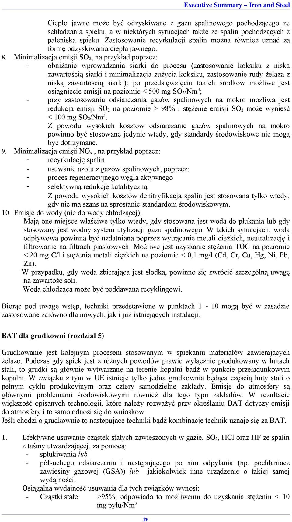 Minimalizacja emisji SO 2, na przykład poprzez: - obniżanie wprowadzania siarki do procesu (zastosowanie koksiku z niską zawartością siarki i minimalizacja zużycia koksiku, zastosowanie rudy żelaza z