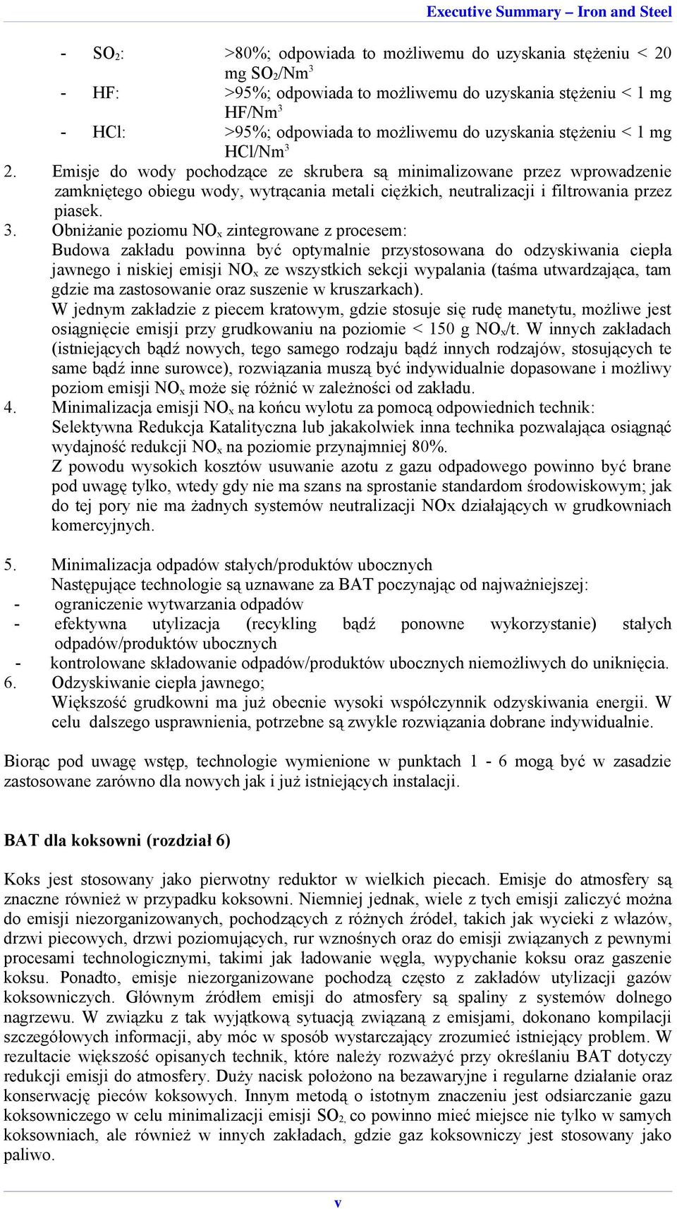 2. Emisje do wody pochodzące ze skrubera są minimalizowane przez wprowadzenie zamkniętego obiegu wody, wytrącania metali ciężkich, neutralizacji i filtrowania przez piasek. 3.