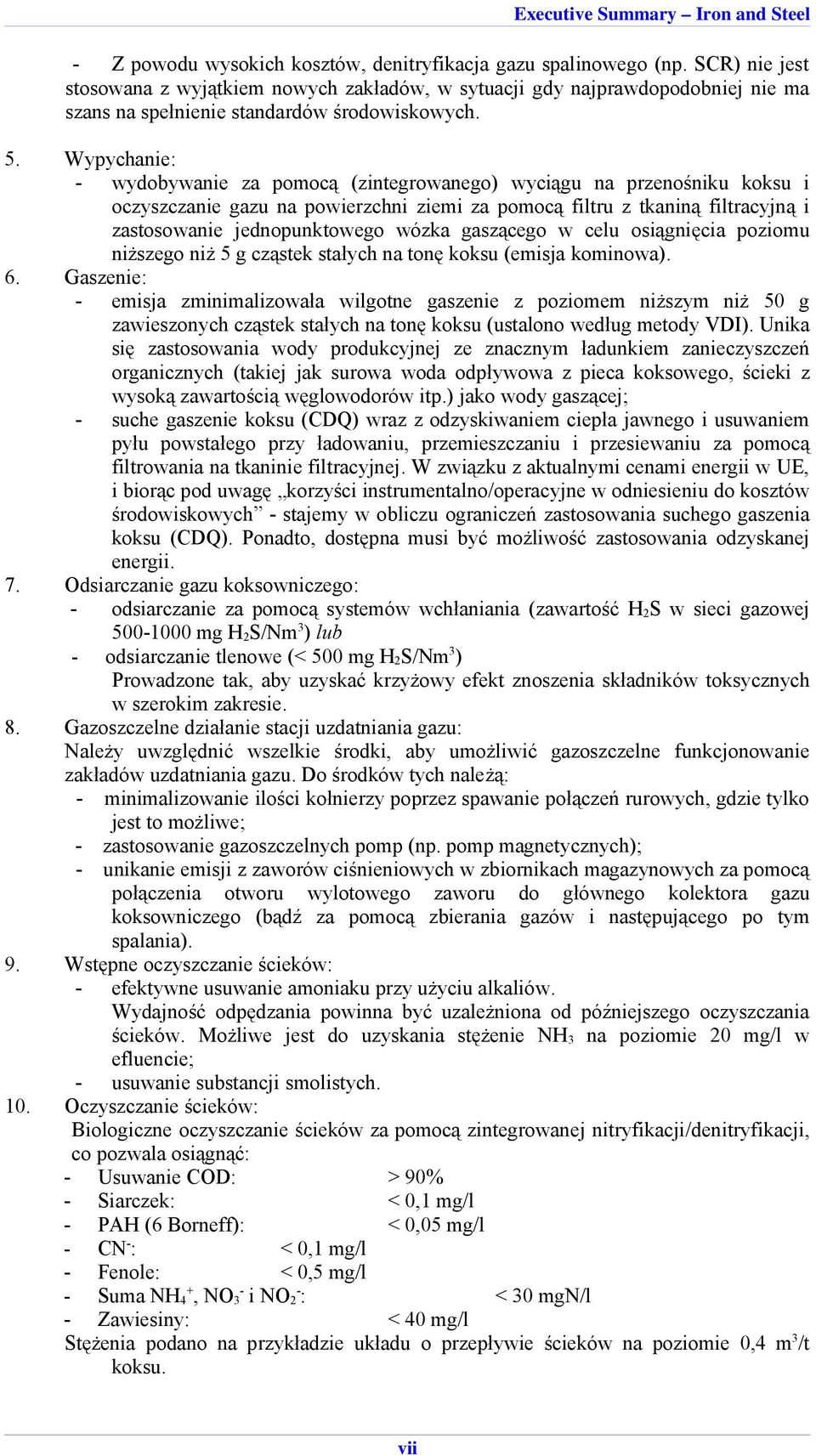 Wypychanie: - wydobywanie za pomocą (zintegrowanego) wyciągu na przenośniku koksu i oczyszczanie gazu na powierzchni ziemi za pomocą filtru z tkaniną filtracyjną i zastosowanie jednopunktowego wózka