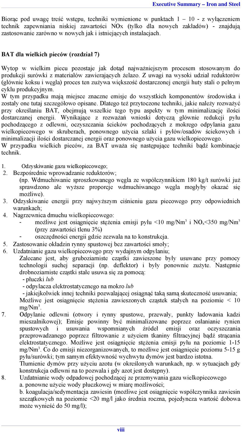 Z uwagi na wysoki udział reduktorów (głównie koksu i węgla) proces ten zużywa większość dostarczonej energii huty stali o pełnym cyklu produkcyjnym.
