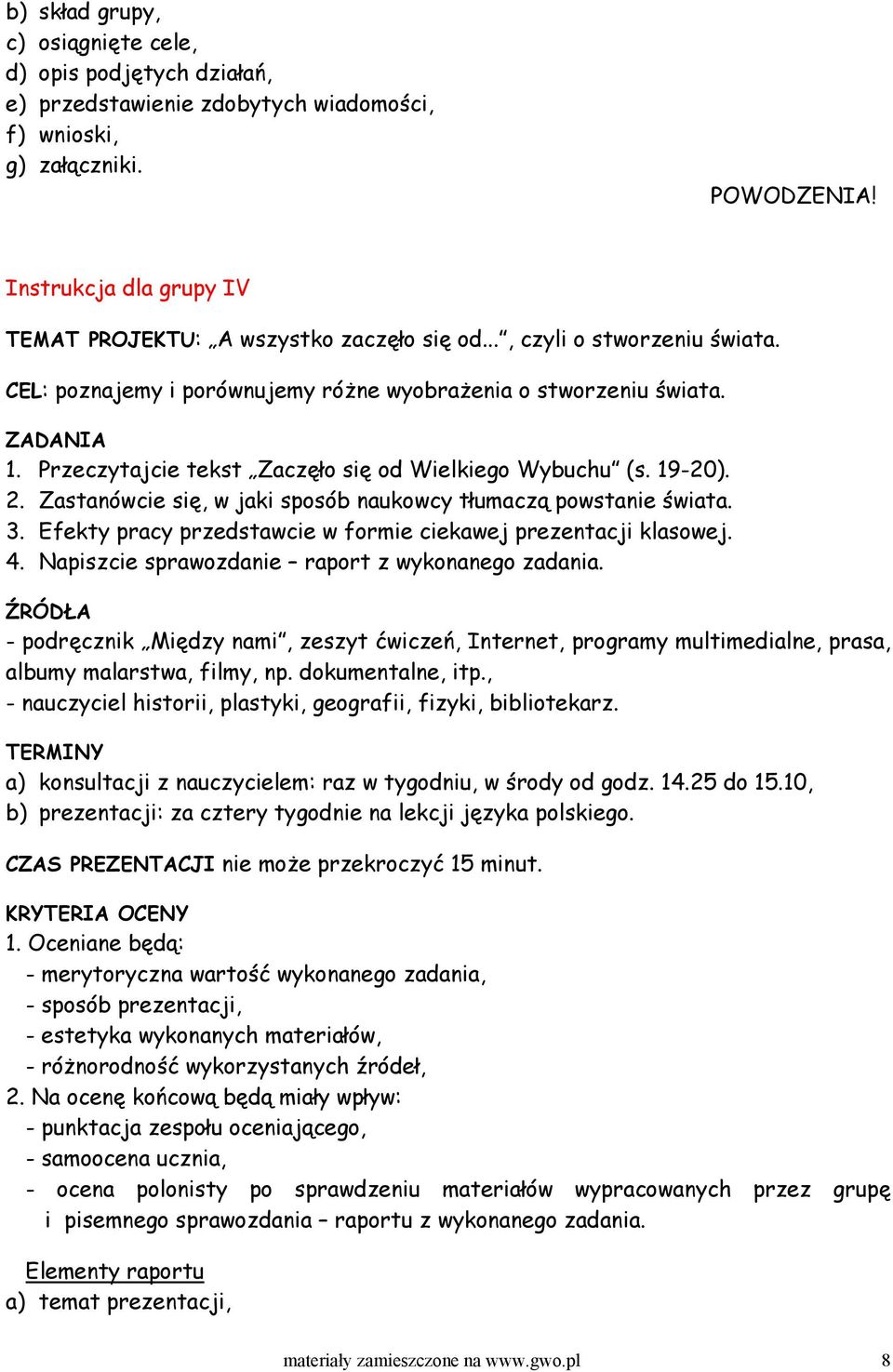 Przeczytajcie tekst Zaczęło się od Wielkiego Wybuchu (s. 19-20). 2. Zastanówcie się, w jaki sposób naukowcy tłumaczą powstanie świata. 3.