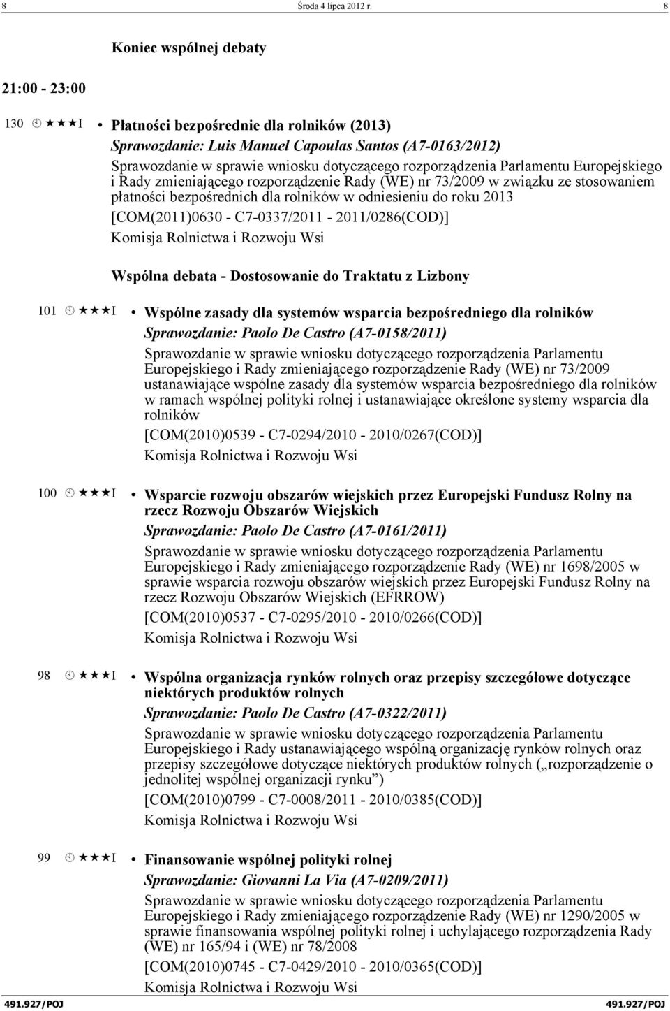 rozporządzenia Parlamentu Europejskiego i Rady zmieniającego rozporządzenie Rady (WE) nr 73/2009 w związku ze stosowaniem płatności bezpośrednich dla rolników w odniesieniu do roku 2013