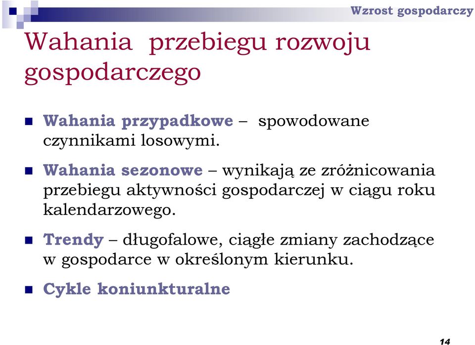 Wahania sezonowe wynikają ze zróŝnicowania przebiegu aktywności gospodarczej w