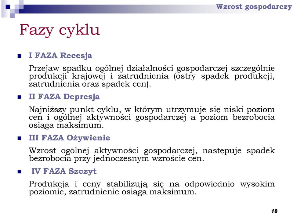 II FAZA Depresja NajniŜszy punkt cyklu, w którym utrzymuje się niski poziom cen i ogólnej aktywności gospodarczej a poziom bezrobocia